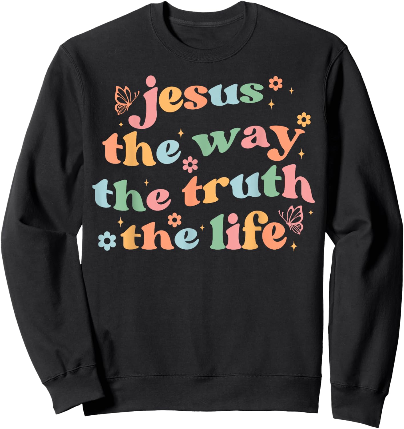 Jesus The Way Truth Life Bible Verse Christian Women Men Sweatshirt - Sweatshirt | Black