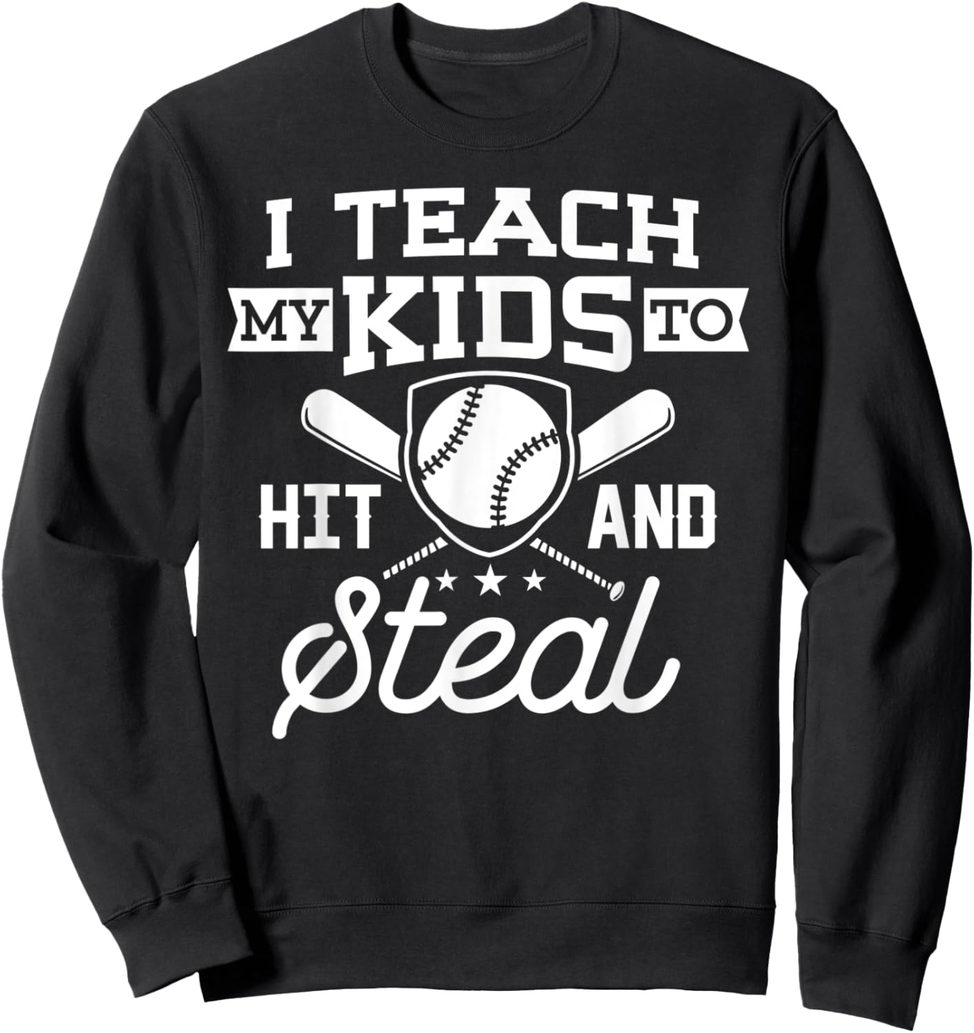 I Teach My Kid to Hit and Steal Shirt Baseball Dad Daddy Men Sweatshirt - Sweatshirt | Black