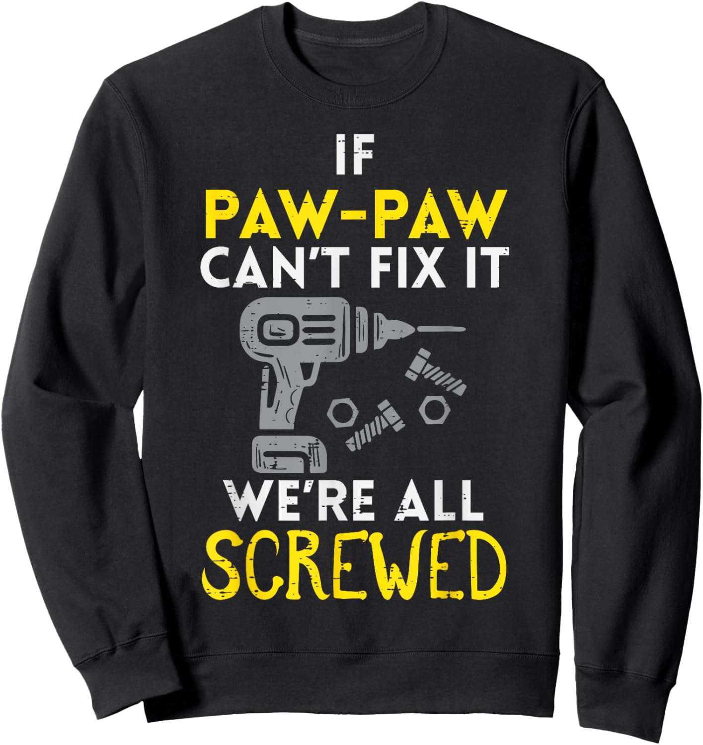 If Paw Paw Cant Fix It Were All Screwed Fathers Day Grandpa Sweatshirt - Sweatshirt | Black