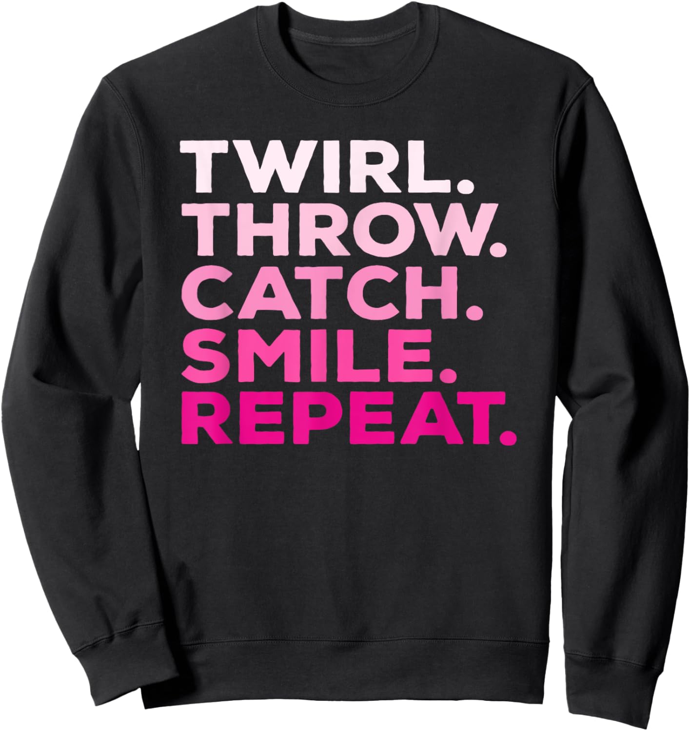 Twirl Throw Catch Smile Repeat Baton Twirling Sweatshirt - Sweatshirt | Black