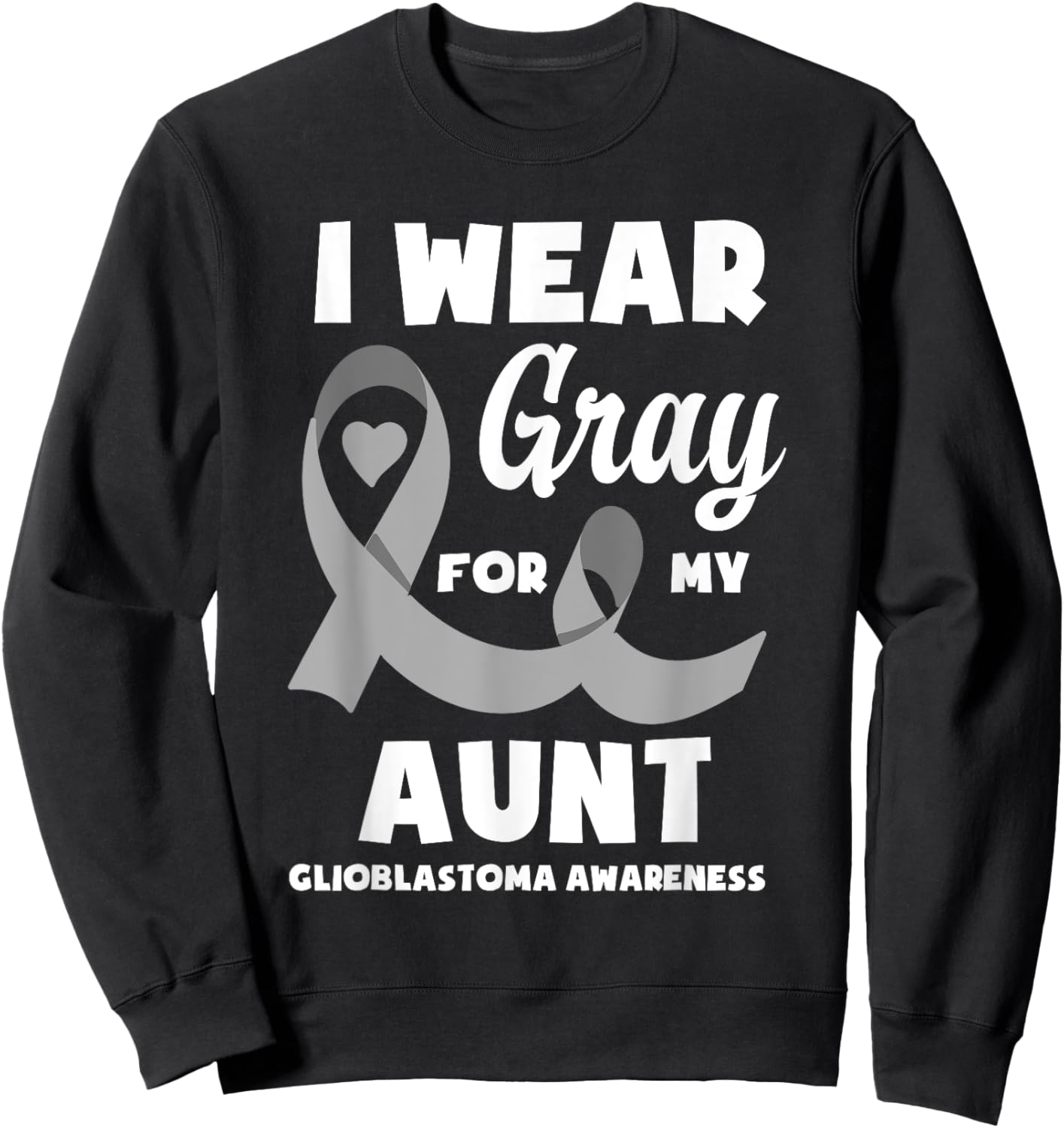 I Wear Gray For My Aunt Glioblastoma Awareness Sweatshirt - Sweatshirt | Black