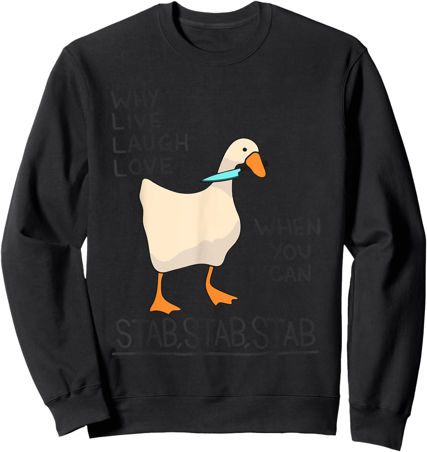 Why Live Laugh Love When You Can Stab Stab Stab Goose Sweatshirt - Sweatshirt | Black