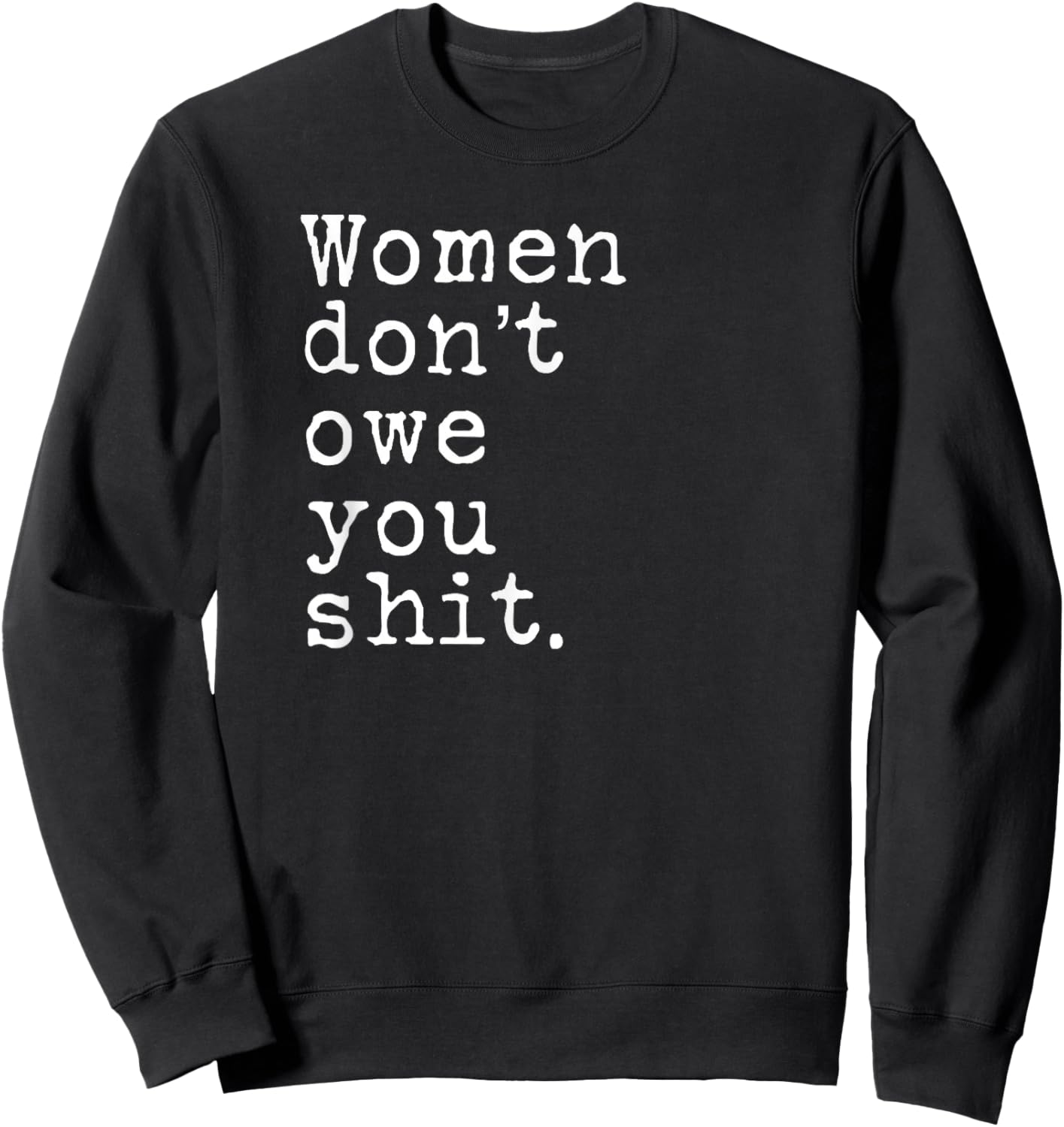 Women Don't Owe You Shit Sweatshirt - Sweatshirt | Black
