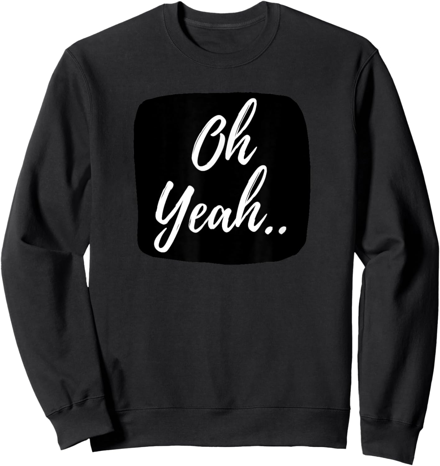 Oh yeah design for optimistic people Sweatshirt - Sweatshirt | Black