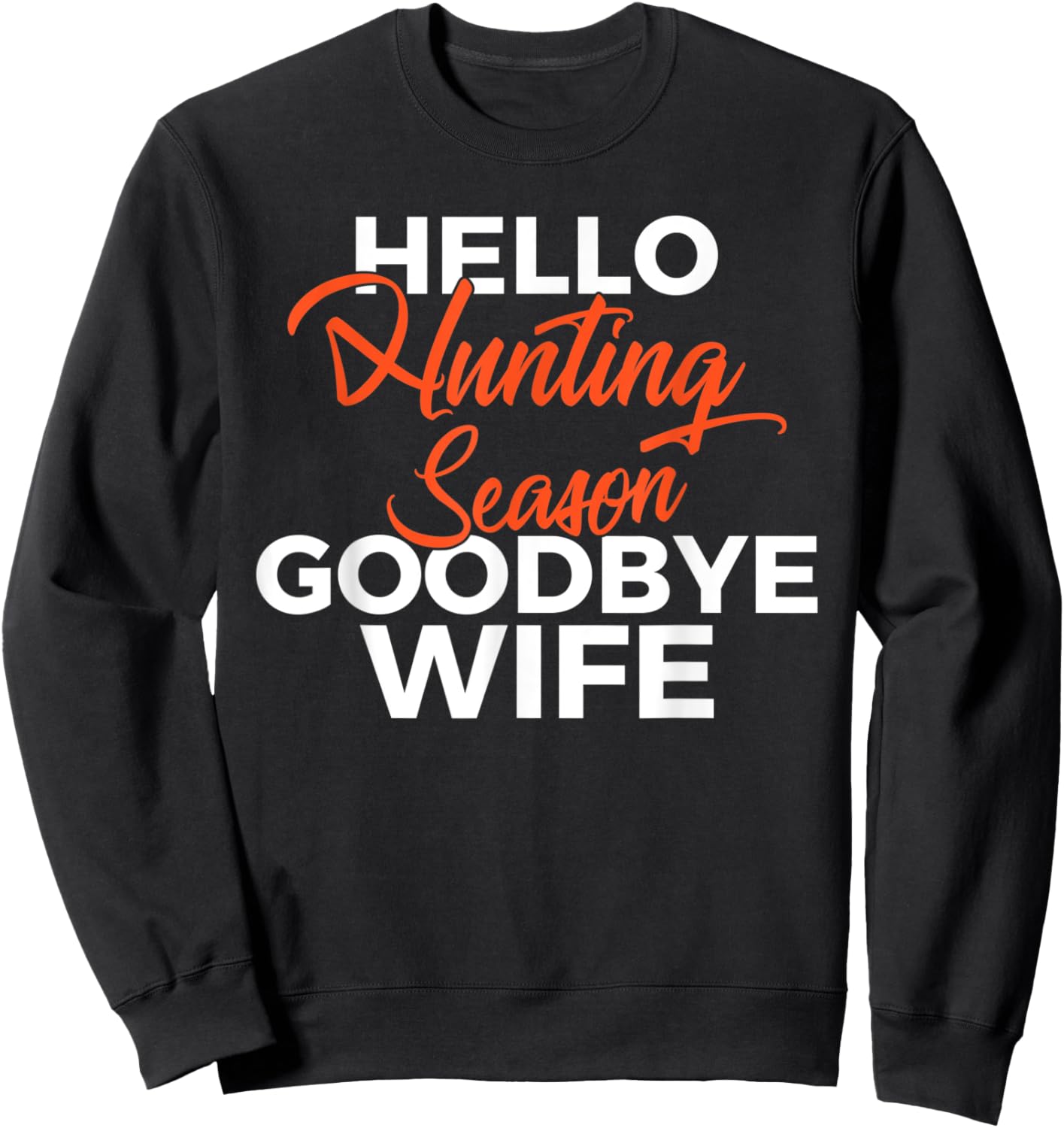 Hello Hunting Season Goodbye Wife Wildlife Fisher Hunter Sweatshirt - Sweatshirt | Black