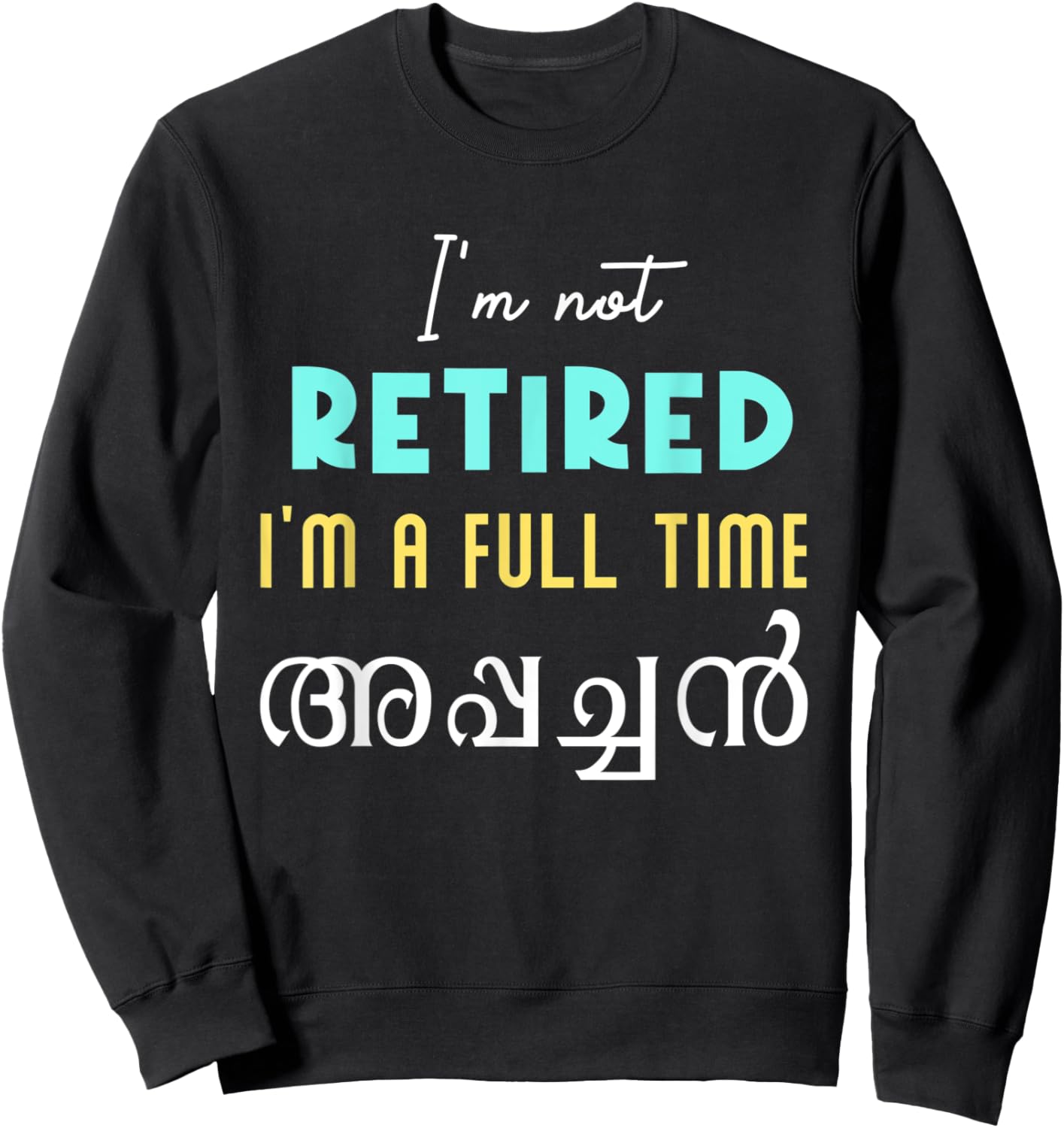 Keralite Malayali full time appachan retired funny Malayalam Sweatshirt - Sweatshirt | Black