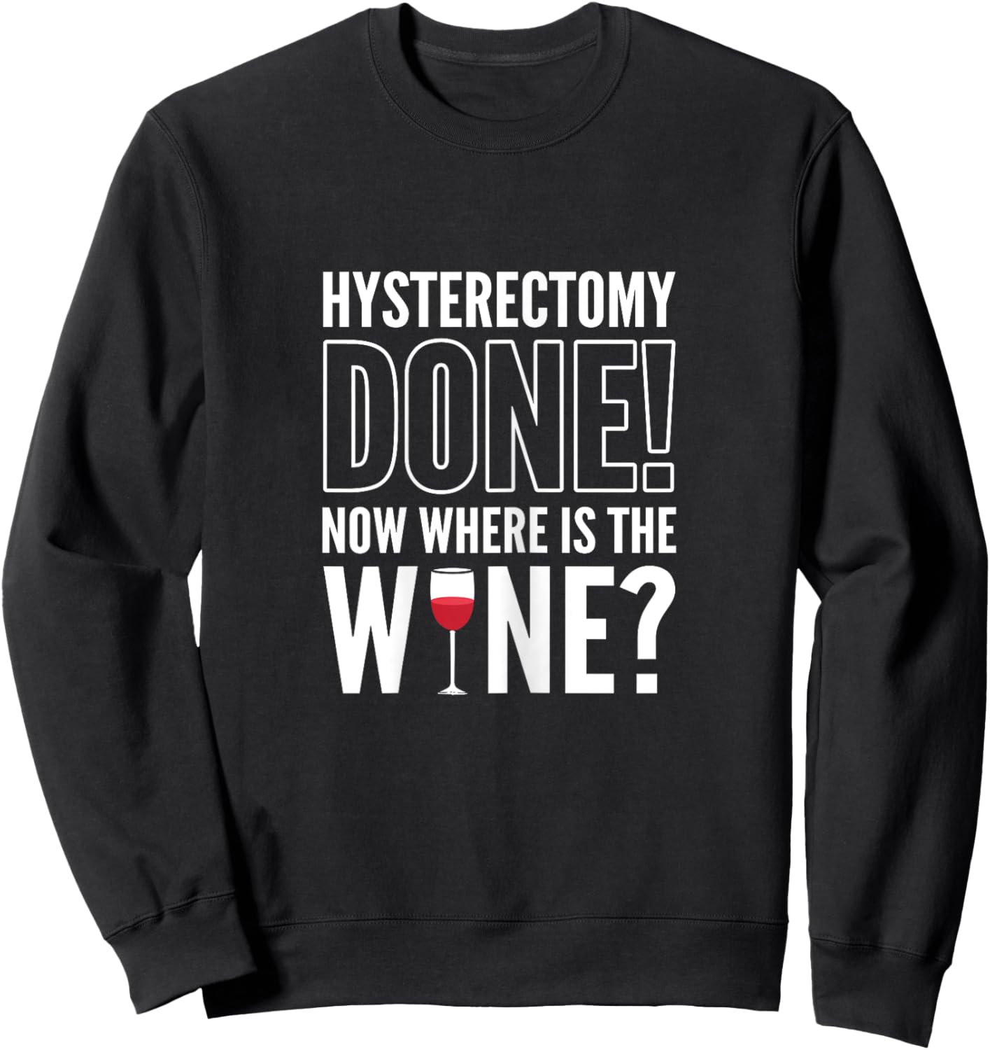 Hysterectomy Done! Now where is the wine? Hysterectomy Sweatshirt - Sweatshirt | Black