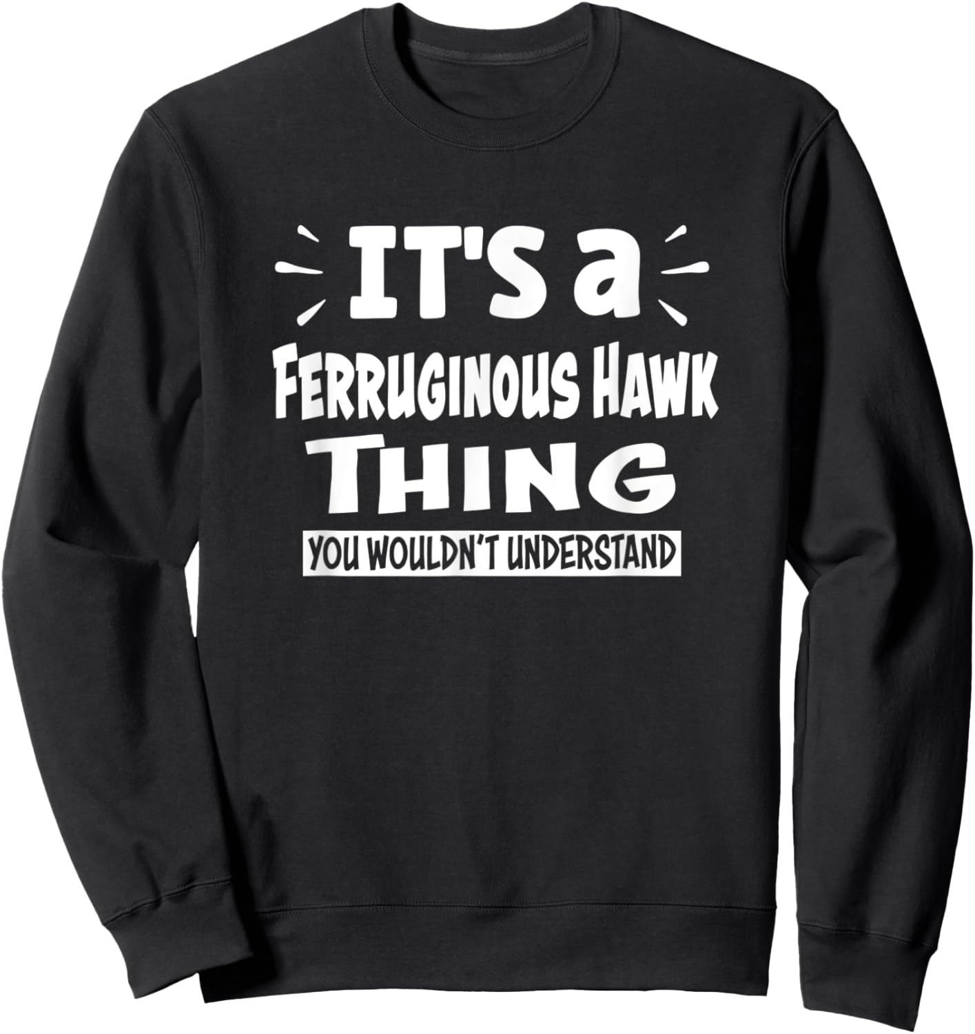 Ferruginous Hawk Thing You Wouldn't Understand Aninal Lovers Sweatshirt - Sweatshirt | Black