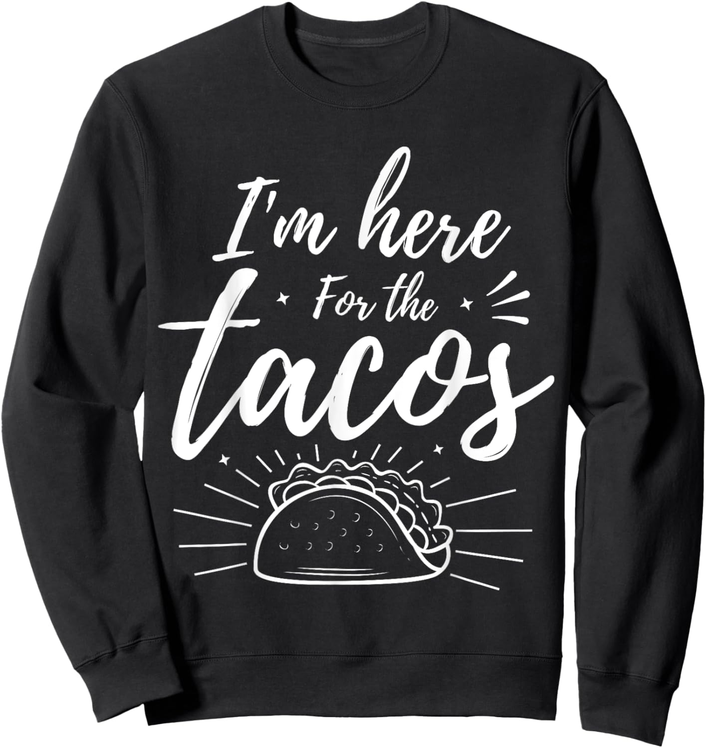 I'm Here for the Tacos Sweatshirt - Sweatshirt | Black