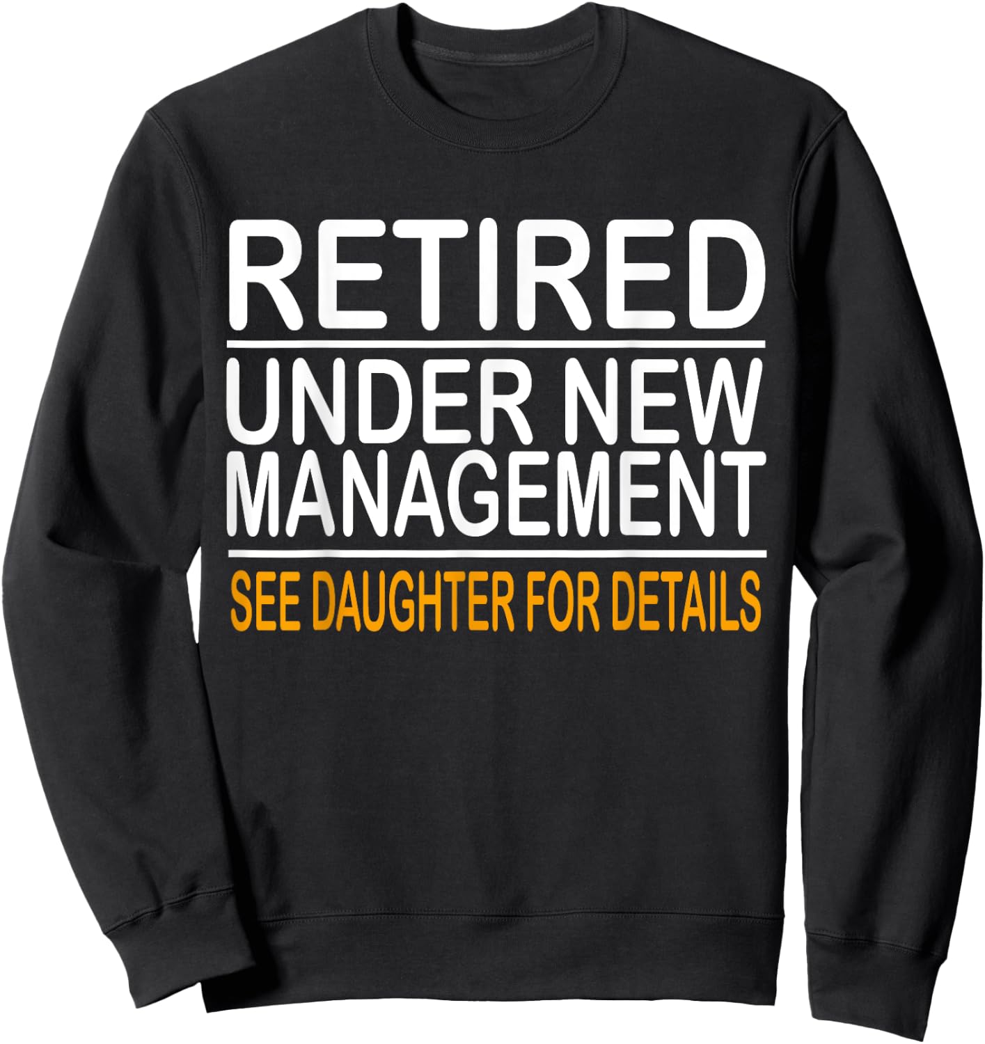 Funny Father's Day Retired Under New Management See Daughter Sweatshirt - Sweatshirt | Black