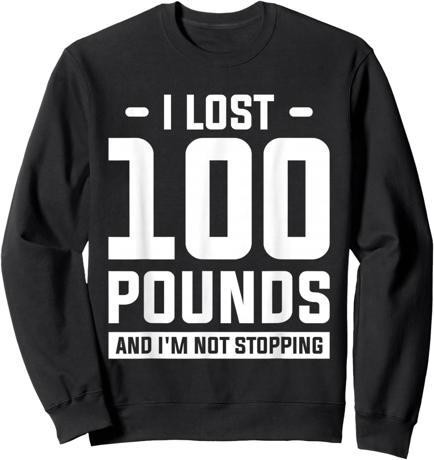 I Lost 100 Pounds And I'm Not Stopping Weight Loss Workout Sweatshirt - Sweatshirt | Black
