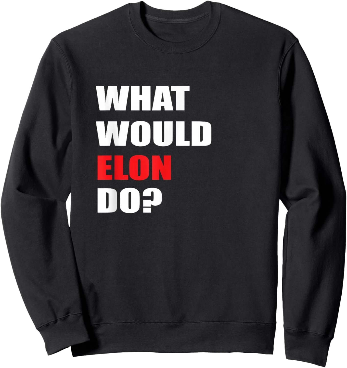 What Would Elon Do For Businessman Trader Engineer Sweatshirt - Sweatshirt | Black