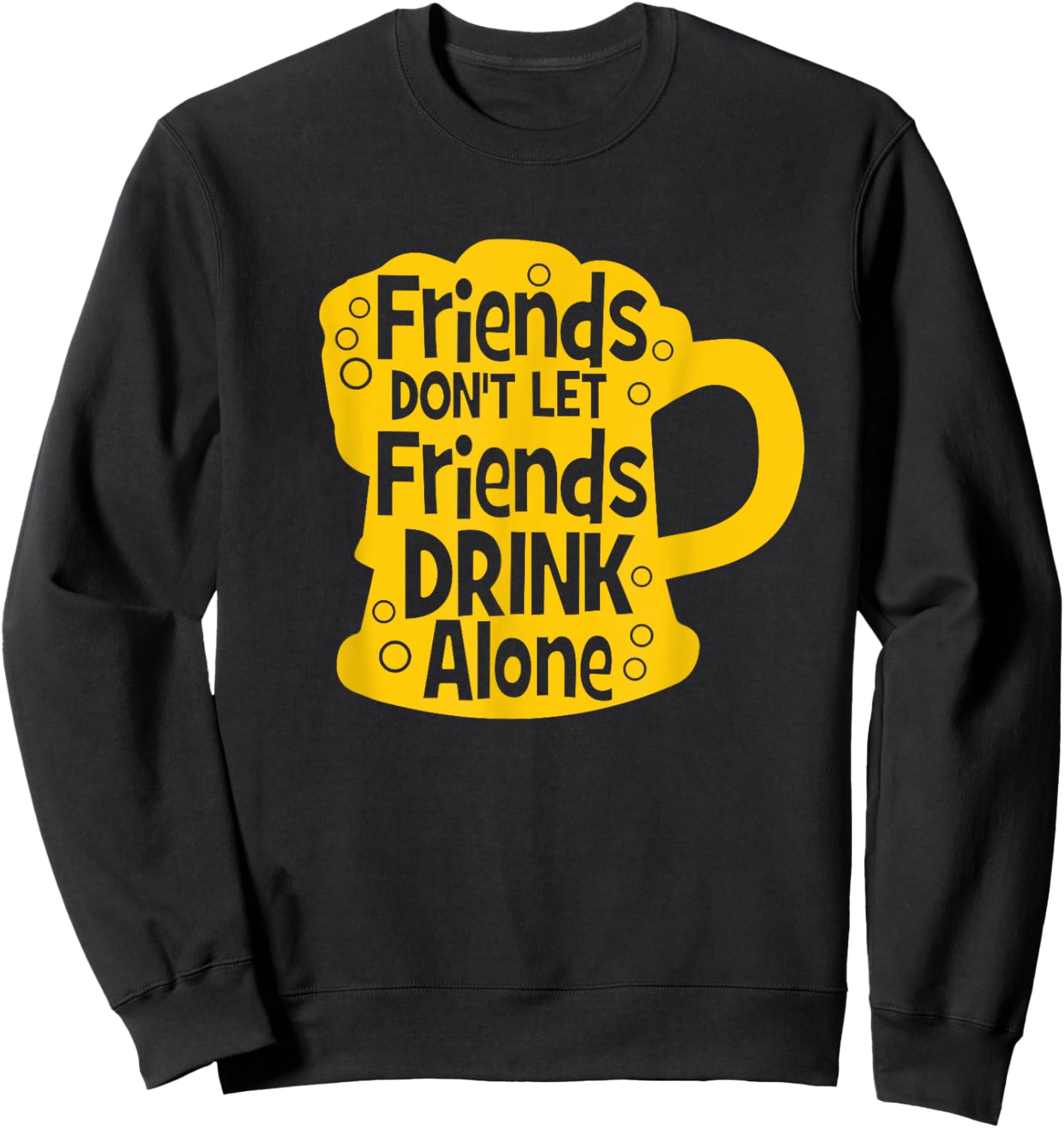 Friends Don't Let Friends Drink Alone Beer Sweatshirt - Sweatshirt | Black