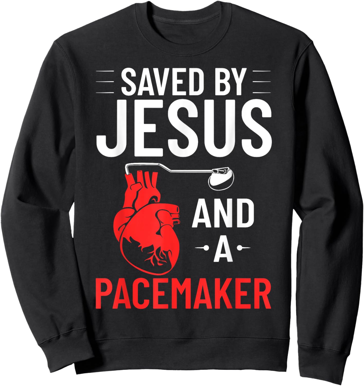 Saved By Jesus And A Pacemaker Heart Disease Awareness Sweatshirt - Sweatshirt | Black