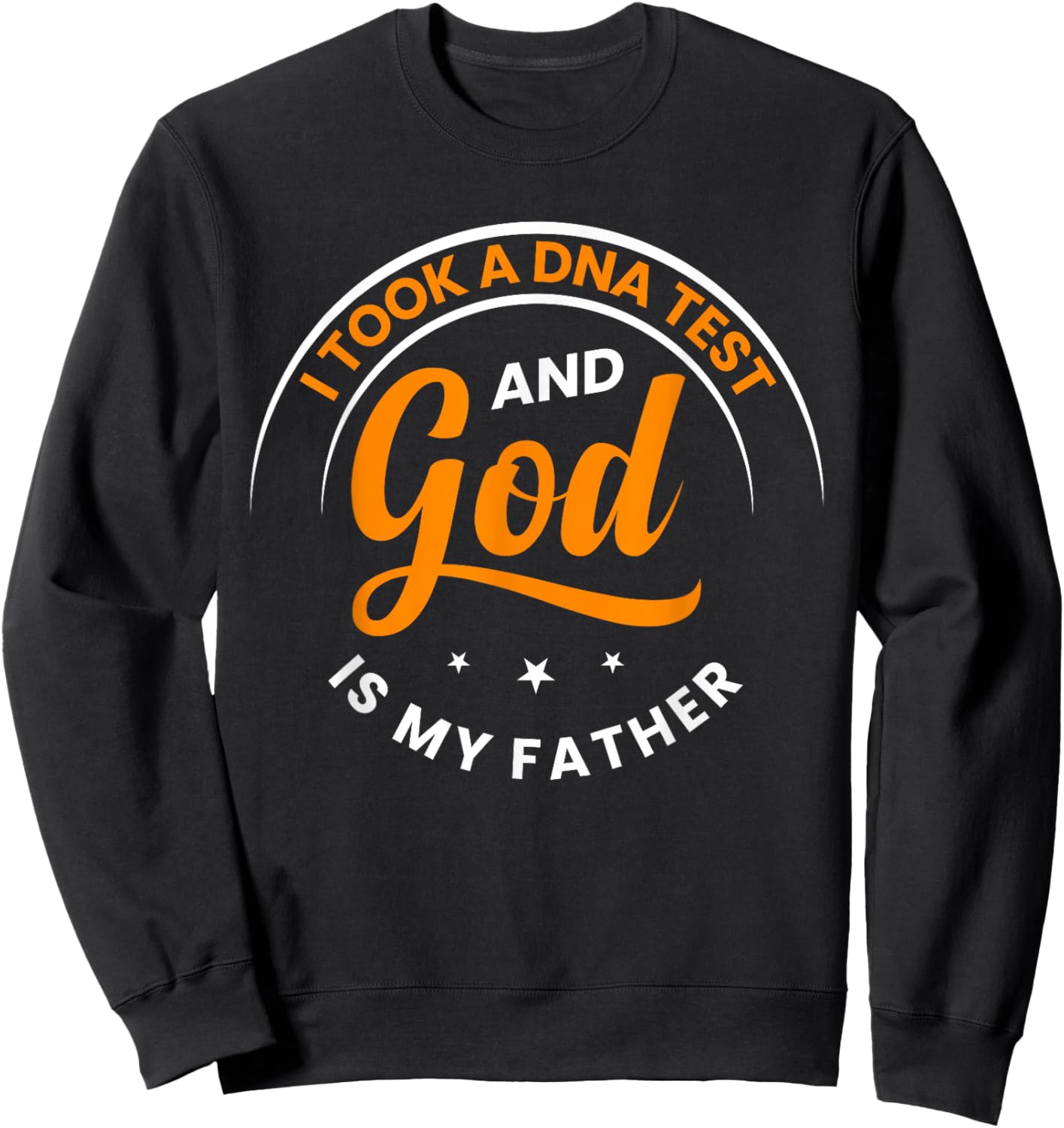 Funny I Took A DNA Test God Is My Father Jesus Christian Sweatshirt - Sweatshirt | Black