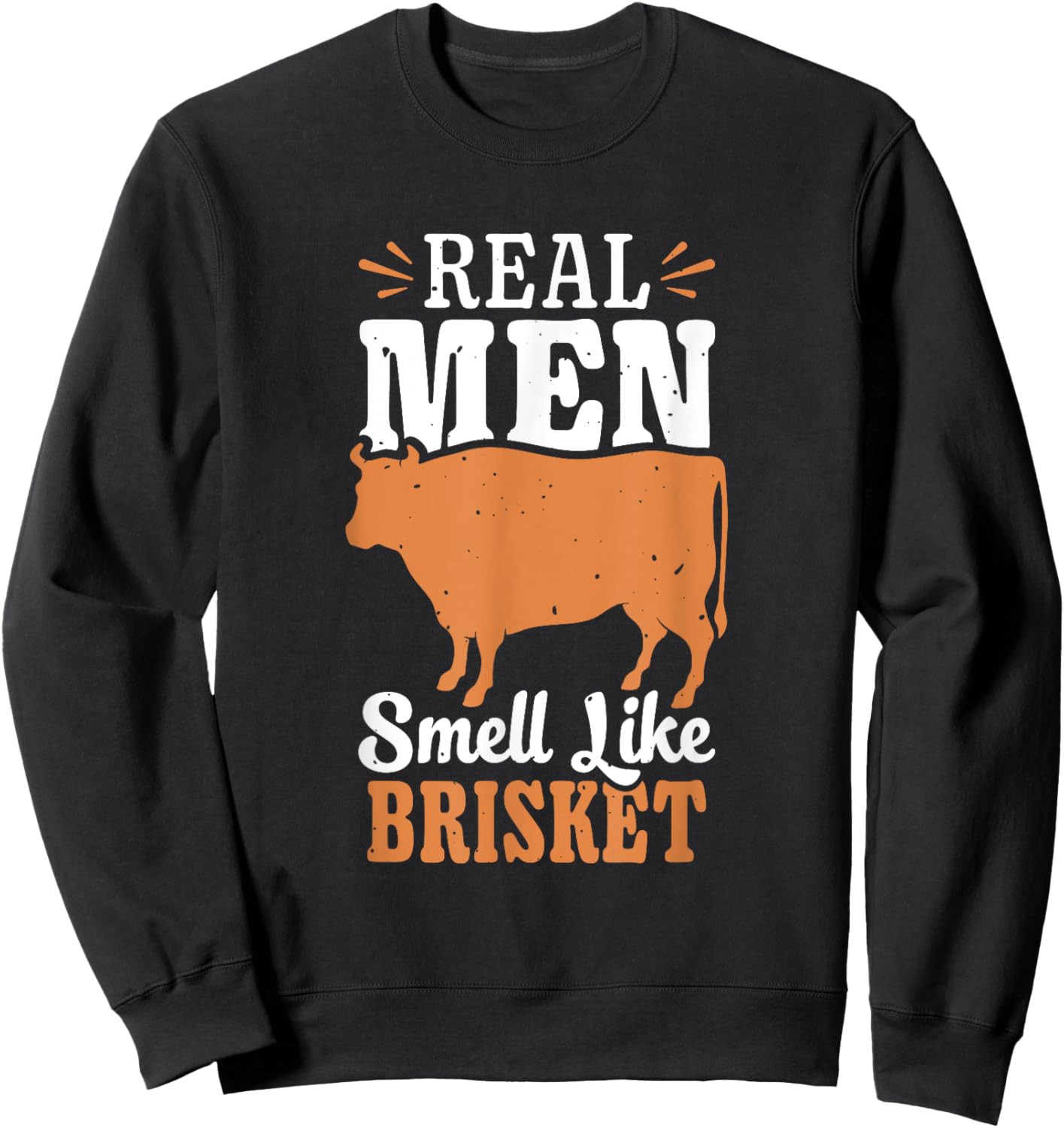 Real Men Smell Like Brisket Grilling Barbecue Smoke Brisket Sweatshirt - Sweatshirt | Black
