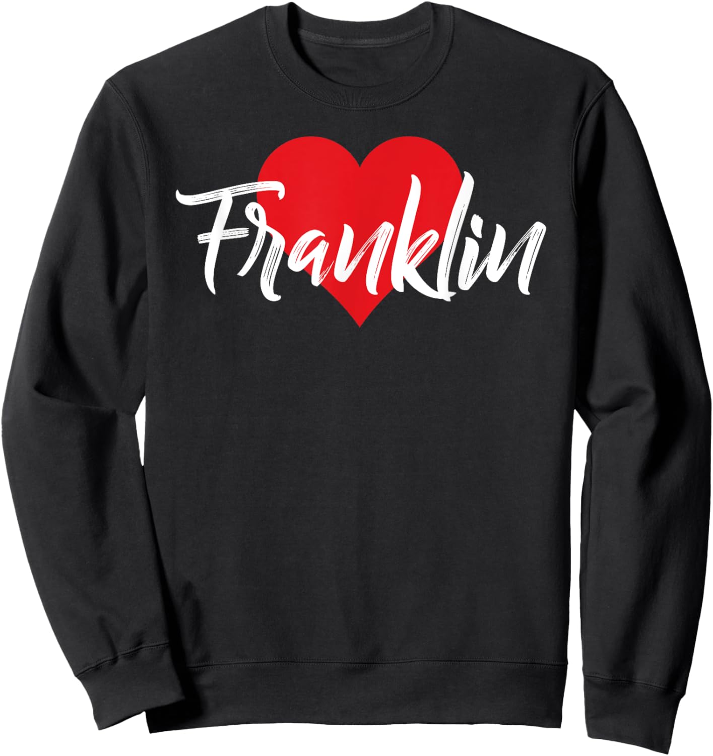 I Love Franklin First Name I Heart Named Sweatshirt - Sweatshirt | Black