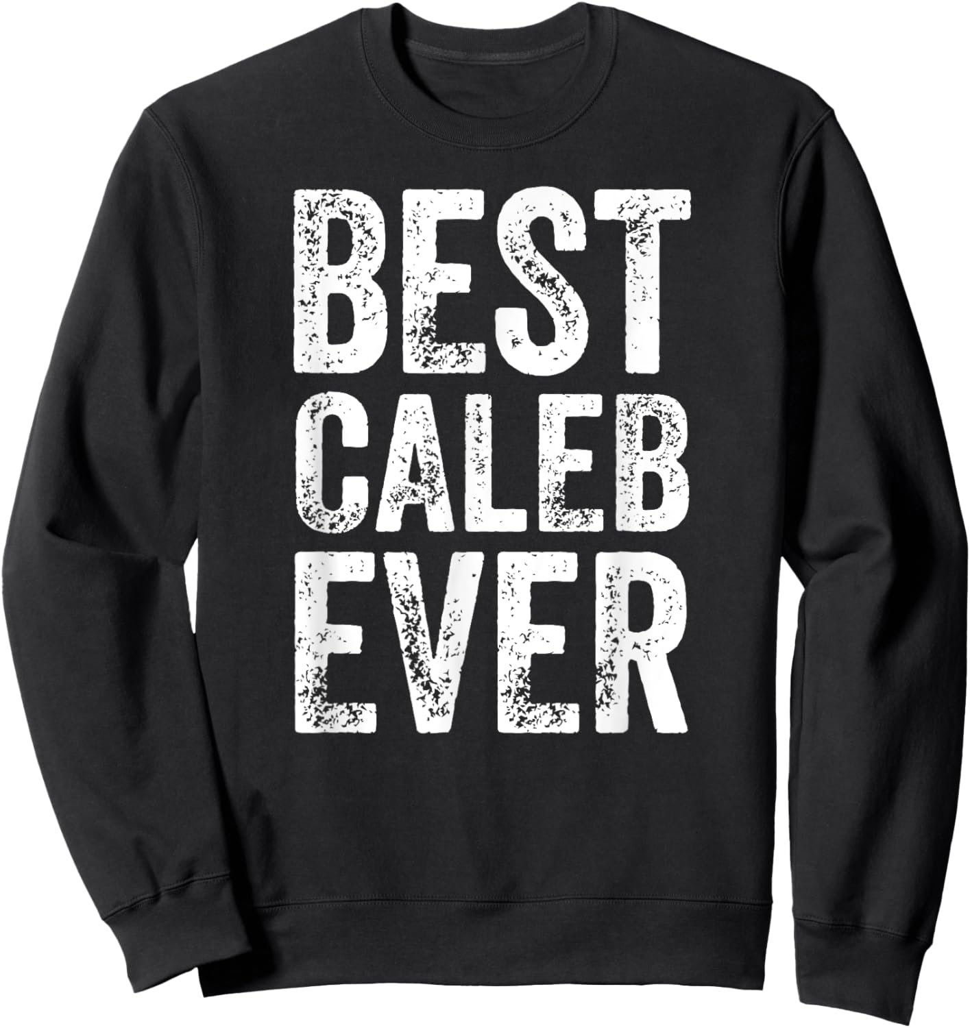 Best Caleb Ever Shirt Funny Personalized First Name Caleb Sweatshirt - Sweatshirt | Black