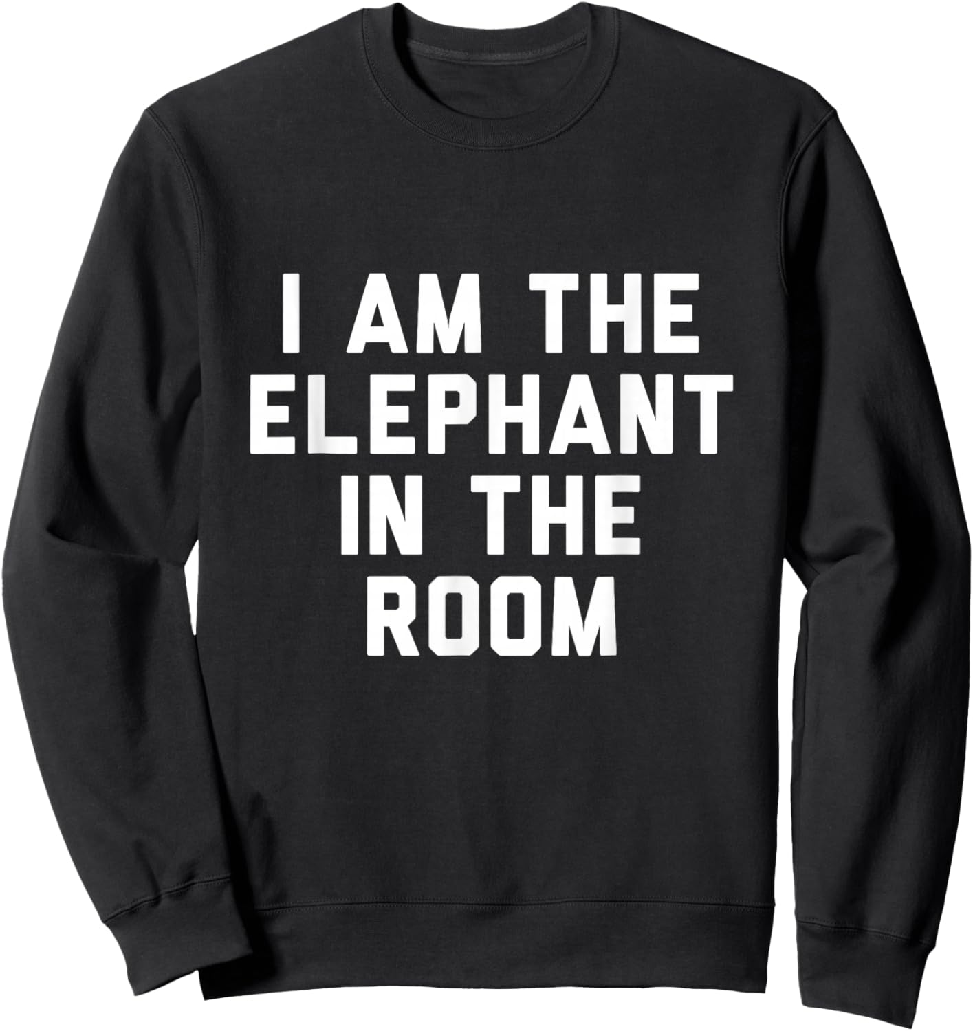 I Am The Elephant In The Room Sweatshirt - Sweatshirt | Black