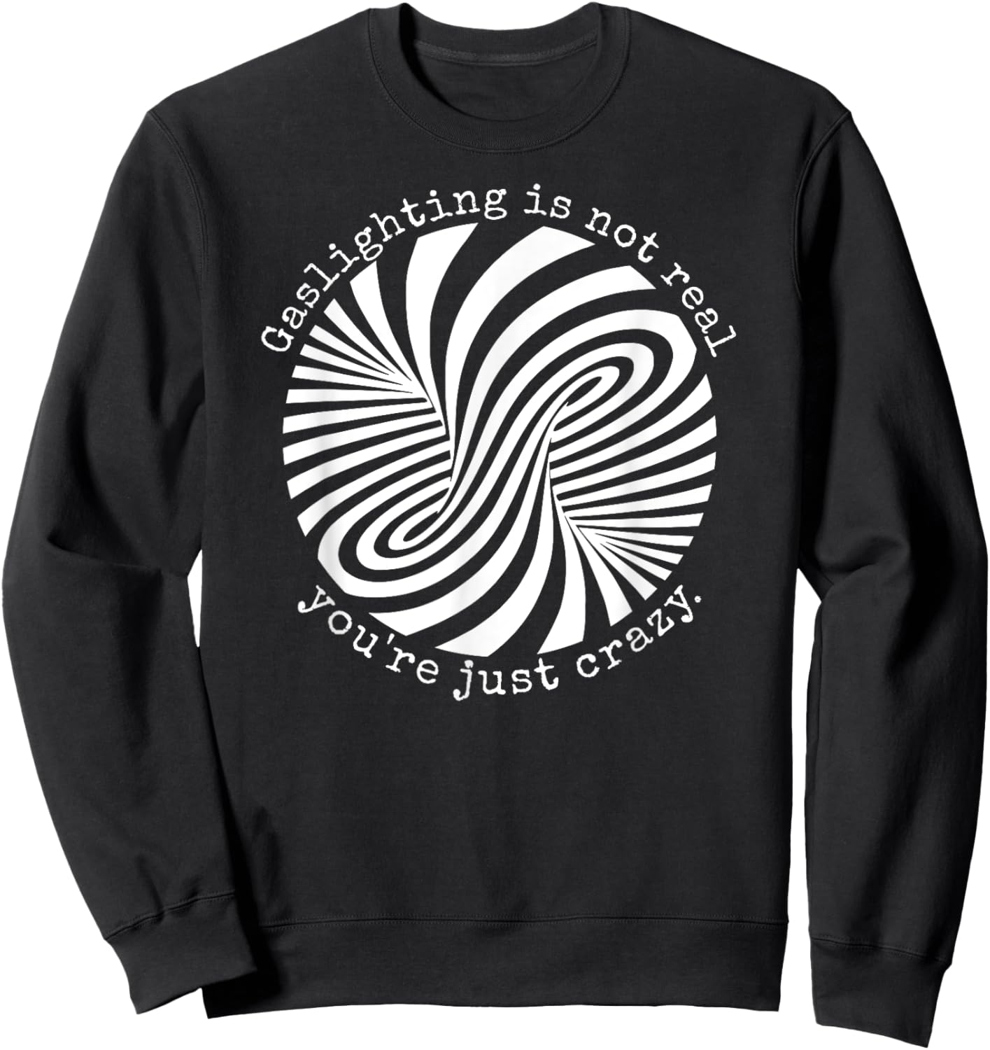 Gaslighting Is Not Real You're Just Crazy Sweatshirt - Sweatshirt | Black
