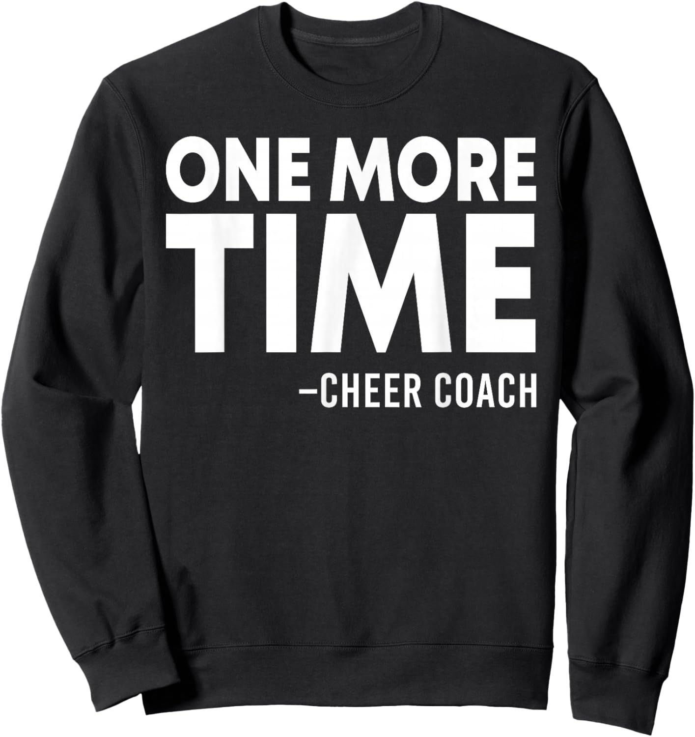 One More Time Cheer Coach Funny Cheerleading Cheerleader Sweatshirt - Sweatshirt | Black