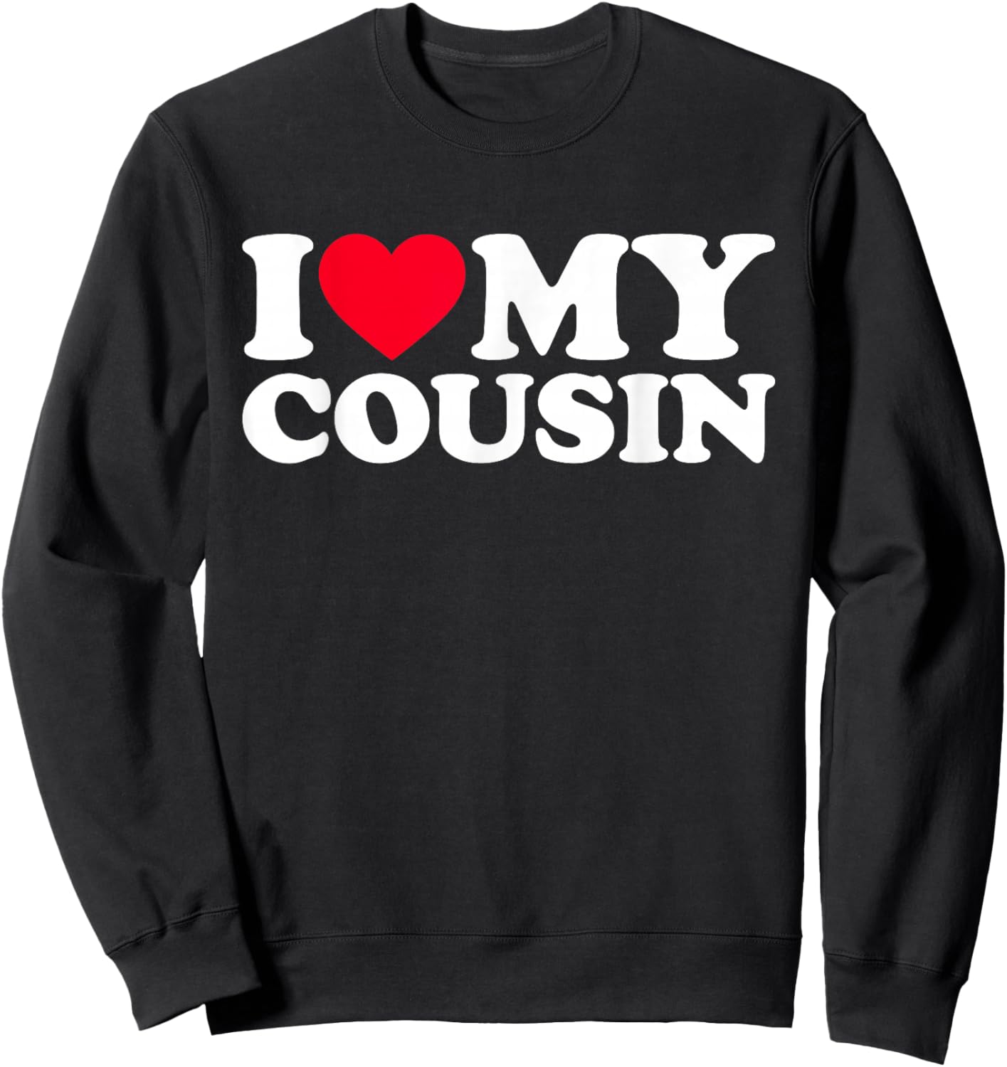 I Love My Cousin, I Heart My Cousin Sweatshirt - Sweatshirt | Black