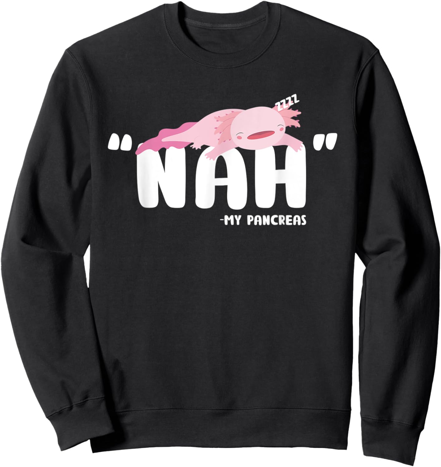 Type 1 Diabetes Nah My Pancreas Cute Axolotl T1D Awareness Sweatshirt - Sweatshirt | Black