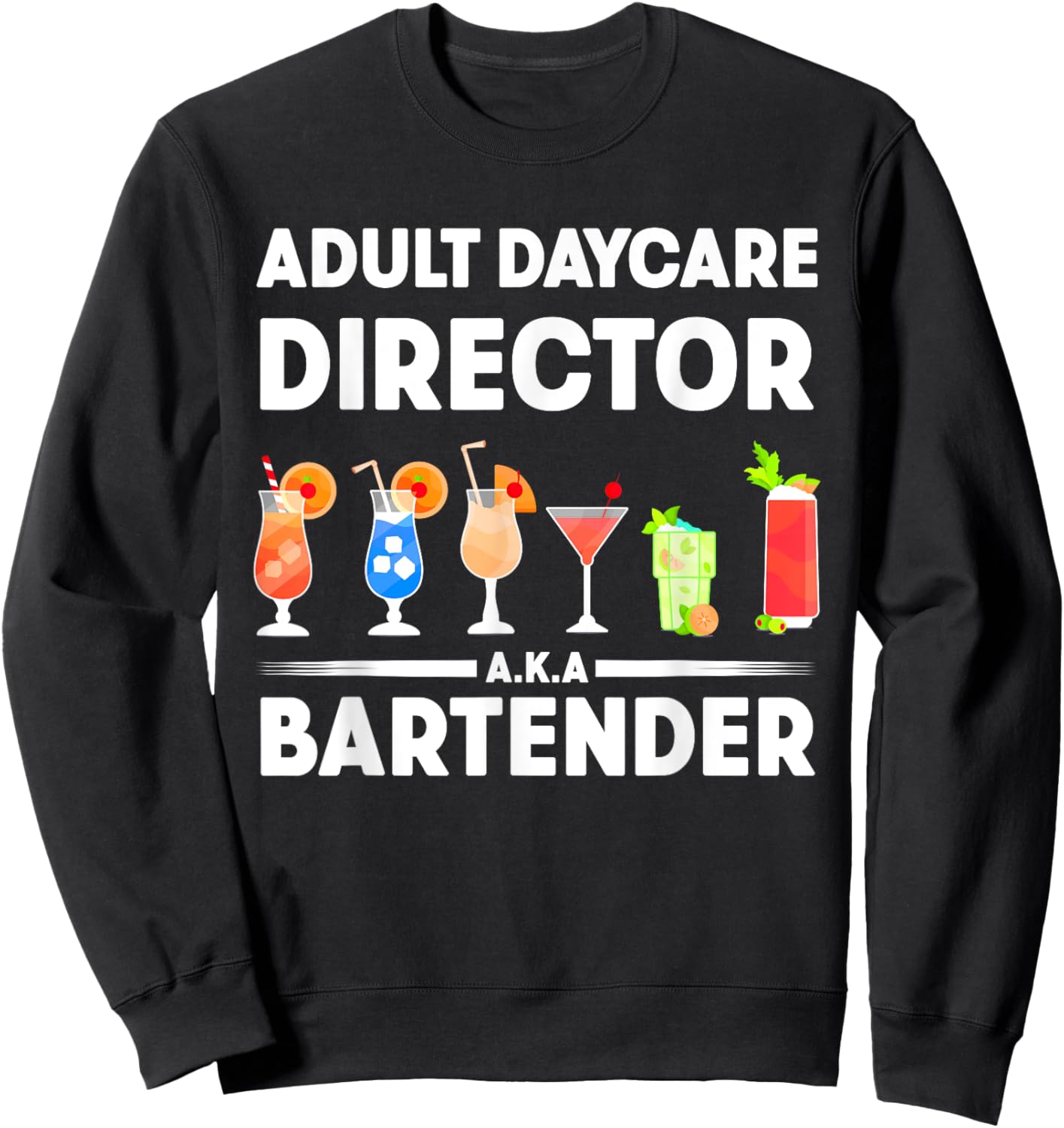 Funny Bartender Adult Daycare Director AKA The Bartender Sweatshirt - Sweatshirt | Black