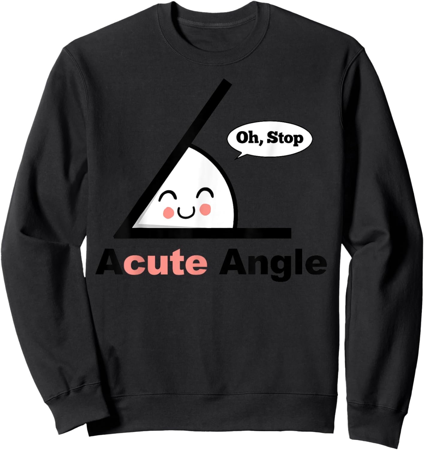 A Cute Angle Funny Math Pun Acute Angle Sweatshirt - Sweatshirt | Black