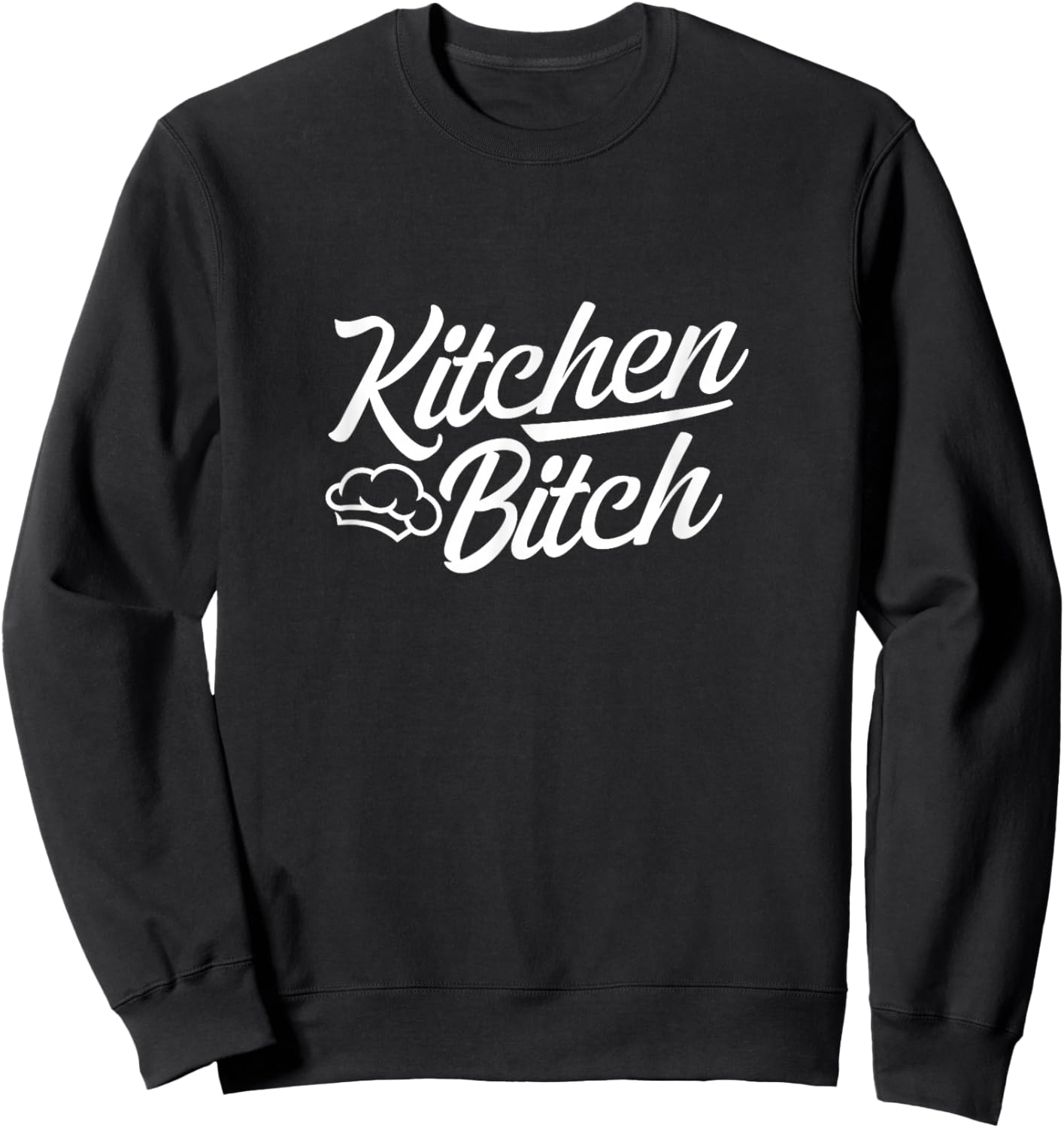 Cooking Chef Cook Kitchen Bitch Sweatshirt - Sweatshirt | Black