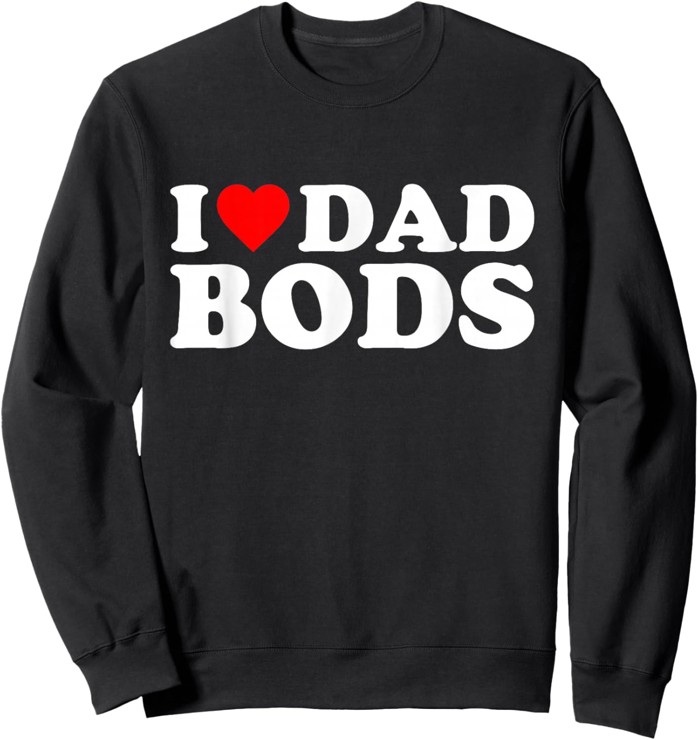 I Love Dad Bods Sweatshirt - Sweatshirt | Black