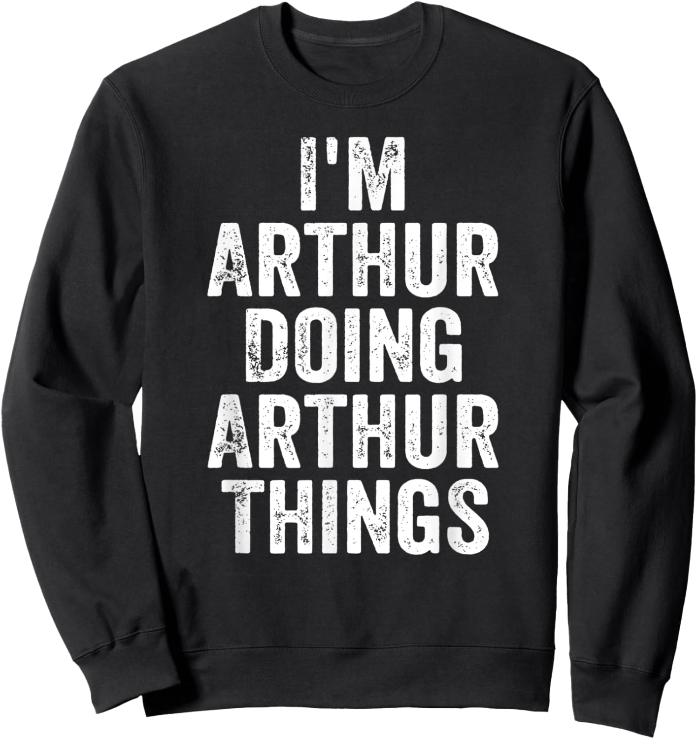 I'm Arthur Doing Arthur Things Shirt Personalized First Name Sweatshirt - Sweatshirt | Black