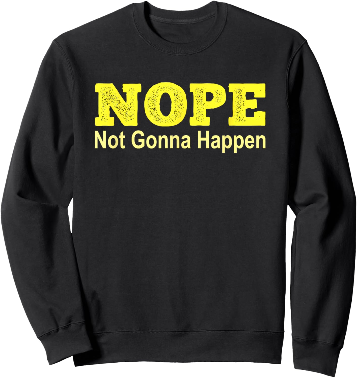 NOPE Not Gonna Happen Protest Sweatshirt - Sweatshirt | Black