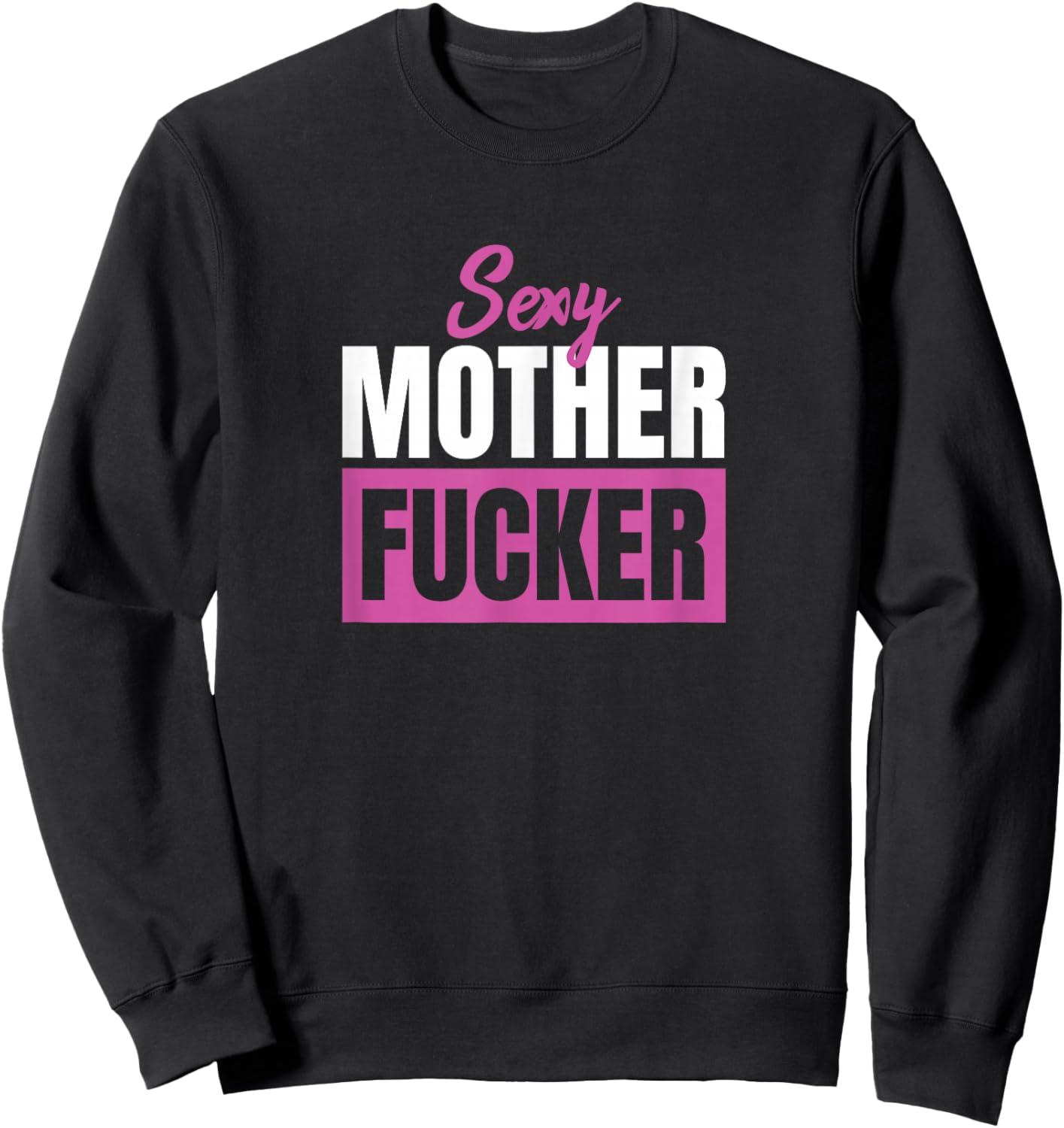 Sexy Mother Fucker / Funny sarcastic saying Sweatshirt - Sweatshirt | Black