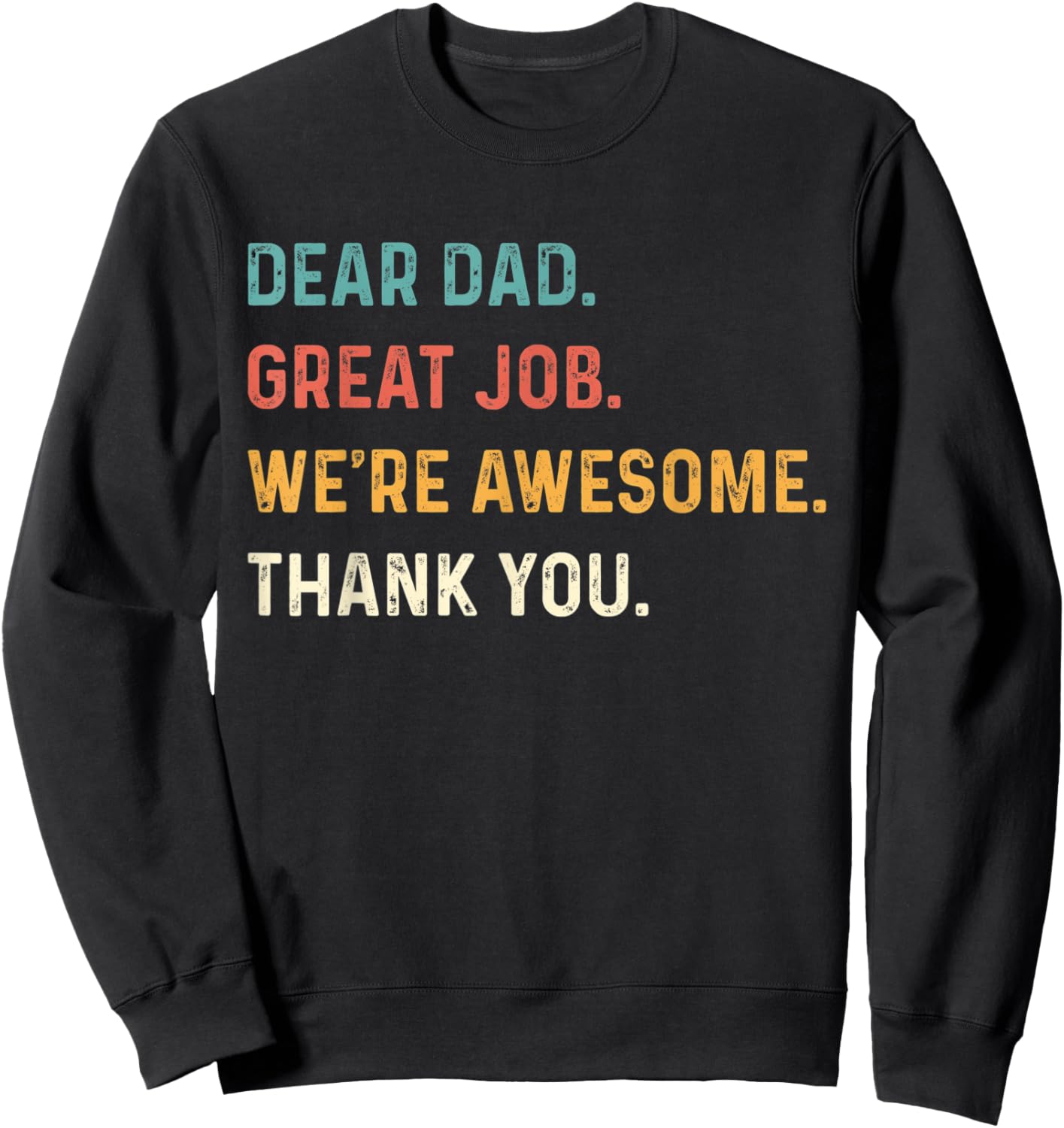 Dear Dad Great Job We're Awesome Thank You Father Quotes Dad Sweatshirt - Sweatshirt | Black