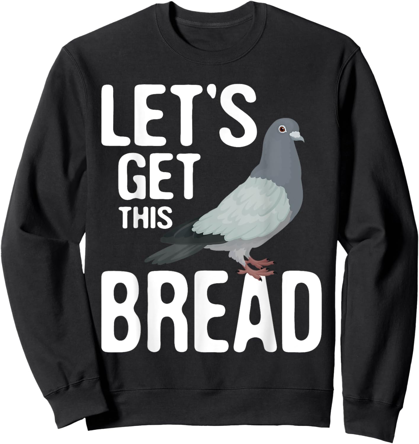 Let's Get This Bread - Pigeon Racing Lover Bird Breeder Sweatshirt - Sweatshirt | Black