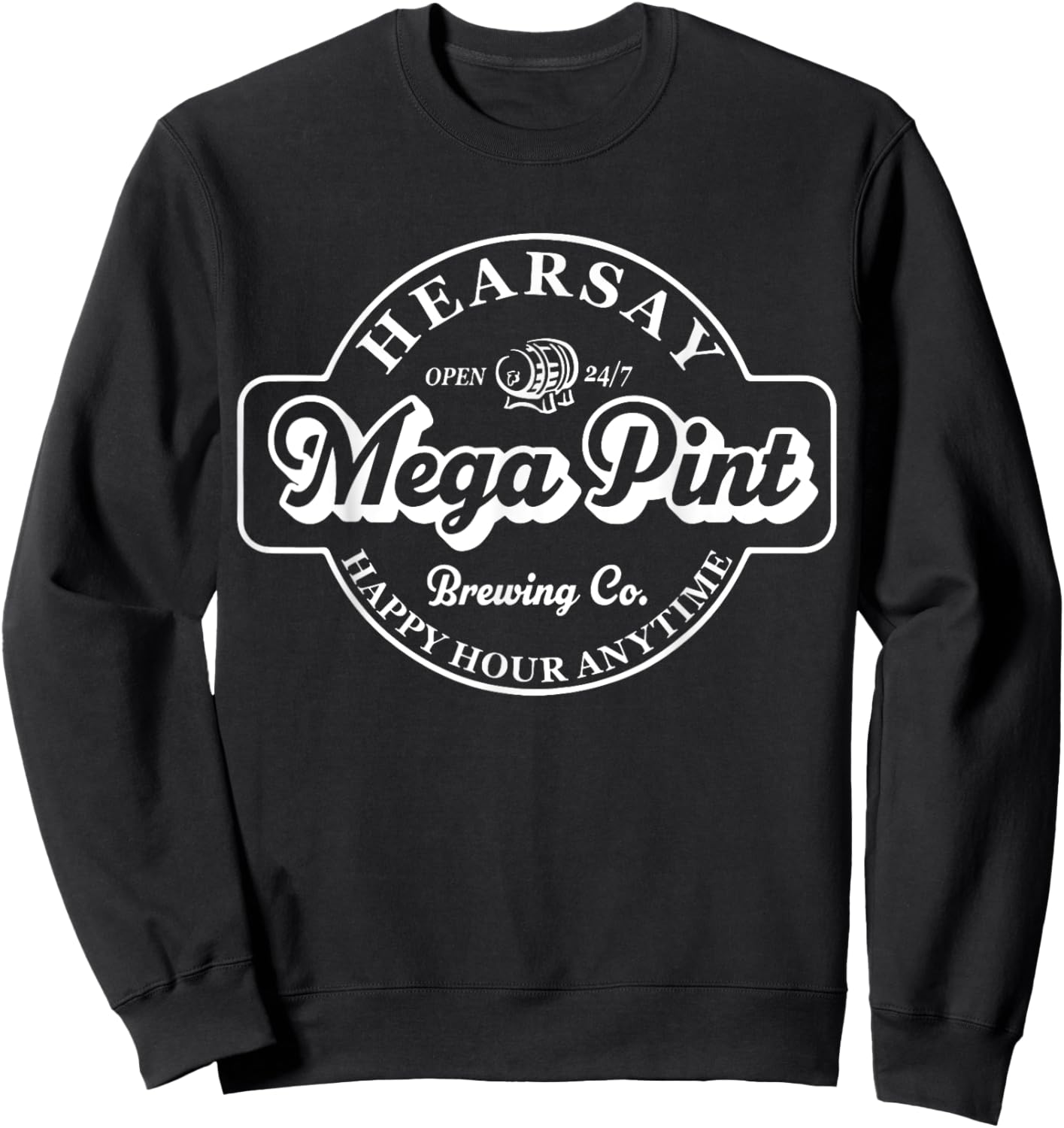 Hearsay Mega Pint Brewing Co Isn't Happy Hour Anytime Sweatshirt - Sweatshirt | Black