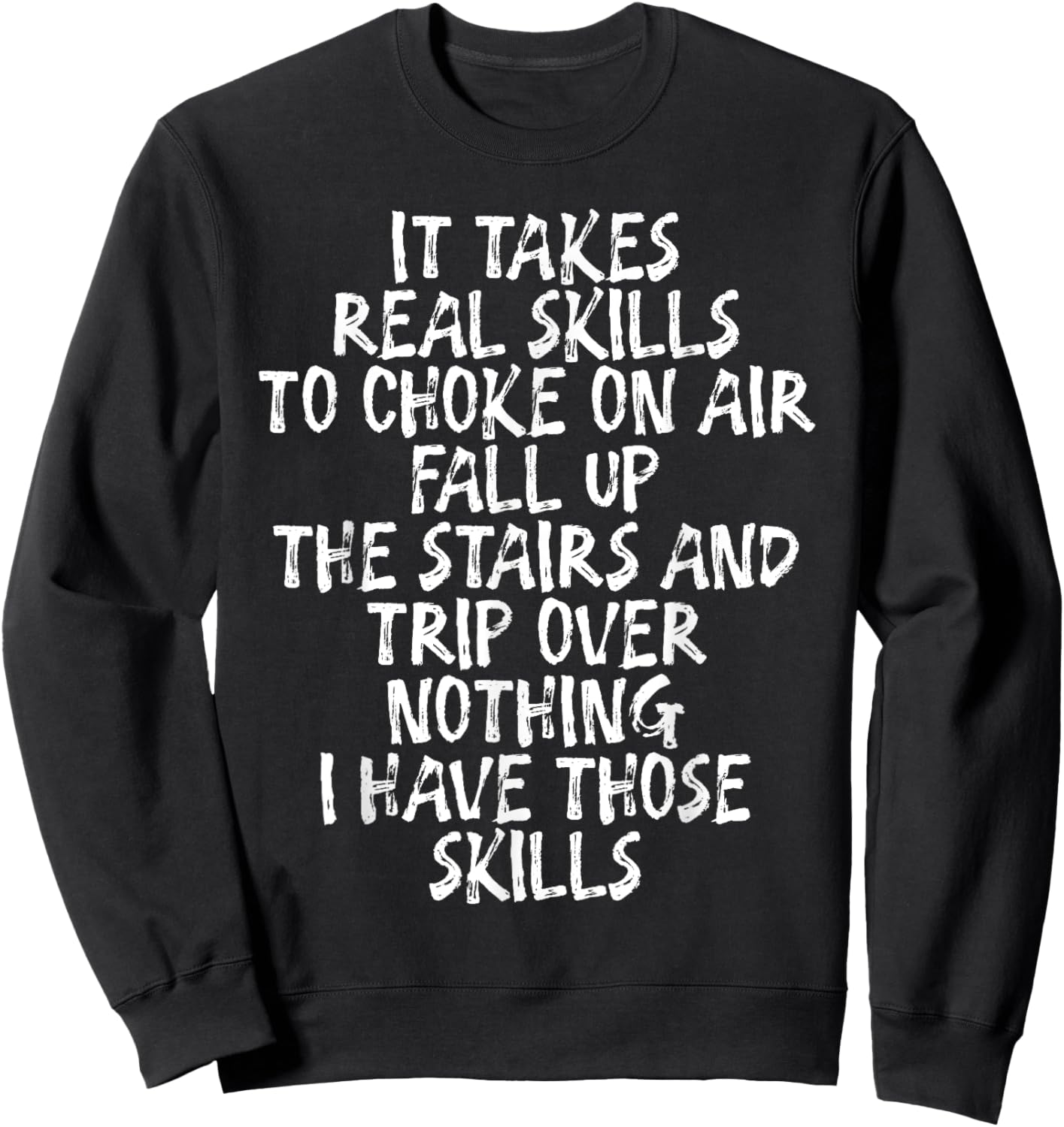 It Takes Real Skills To Choke On Air, Fall Up The Stairs Sweatshirt - Sweatshirt | Black