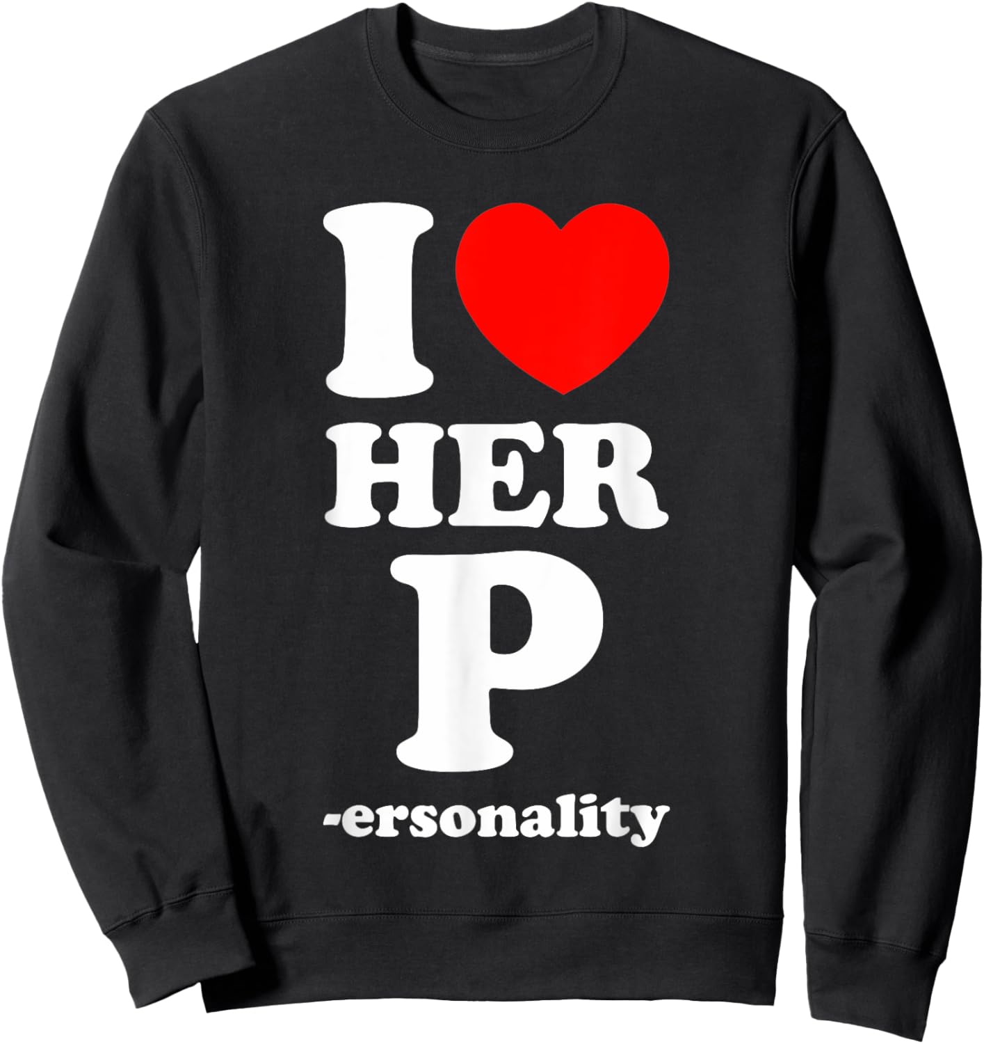 I Love Her P Personality I Love His D I Love My Girlfriend Sweatshirt - Sweatshirt | Black