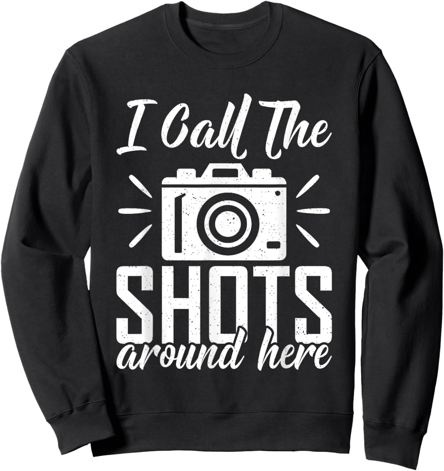 I call the Shots around here Photo Camera Photography Sweatshirt - Sweatshirt | Black