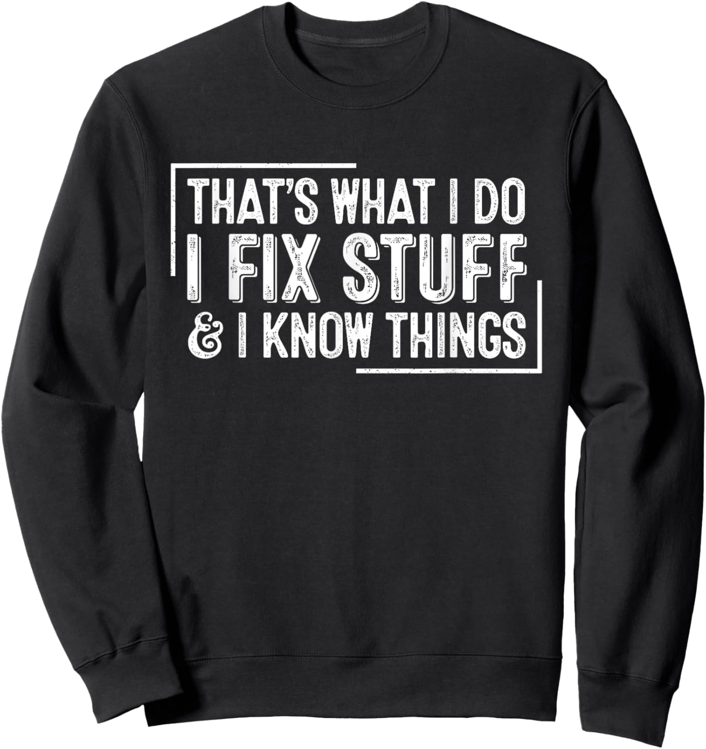 Funny Retro That's What I Do I Fix Stuff And I Know Things Sweatshirt - Sweatshirt | Black