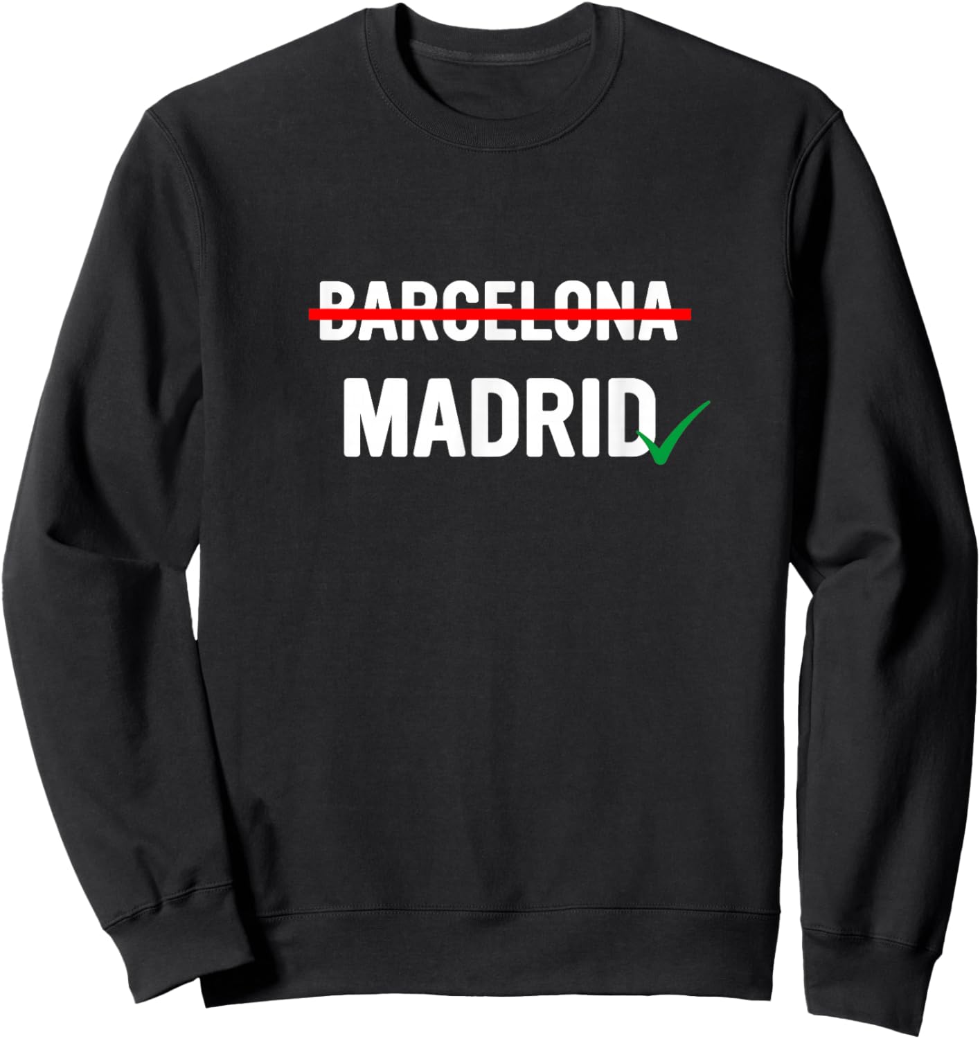 Madrid is Way Better Than Barcelona in Every Way Sweatshirt - Sweatshirt | Black