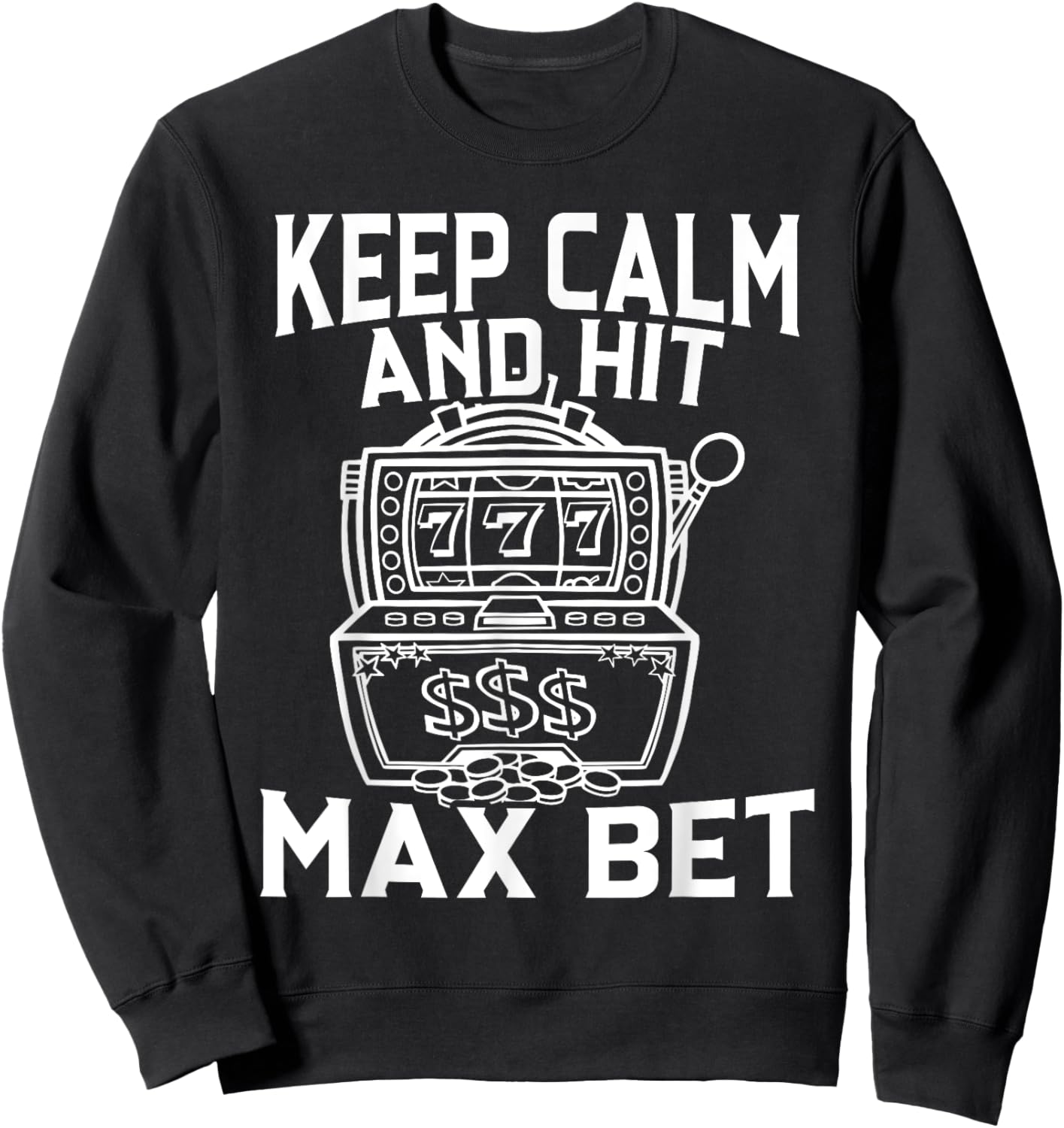 Keep Calm And Hit Max Bet Slot Machine King Queen Casino Sweatshirt - Sweatshirt | Black
