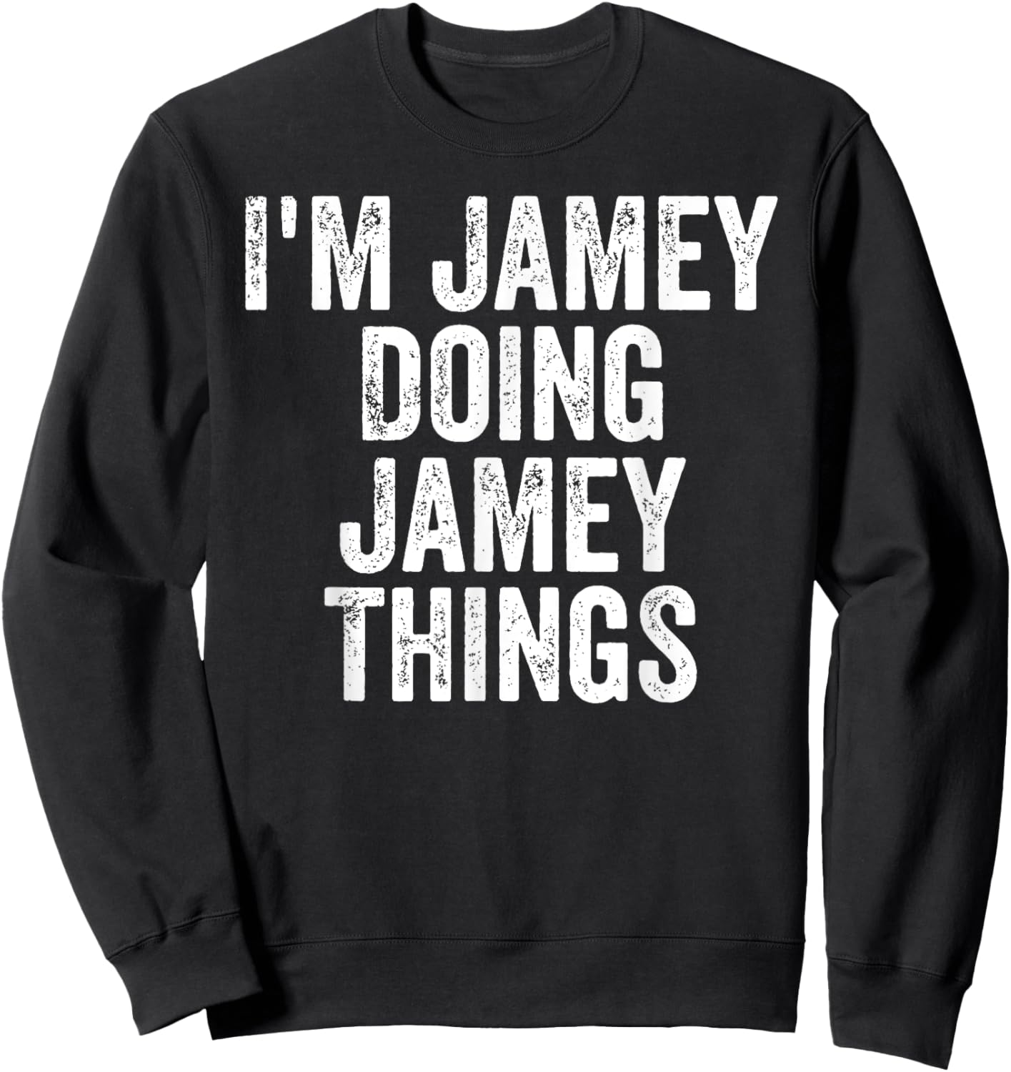 I'm Jamey Doing Jamey Things Shirt Personalized First Name Sweatshirt - Sweatshirt | Black