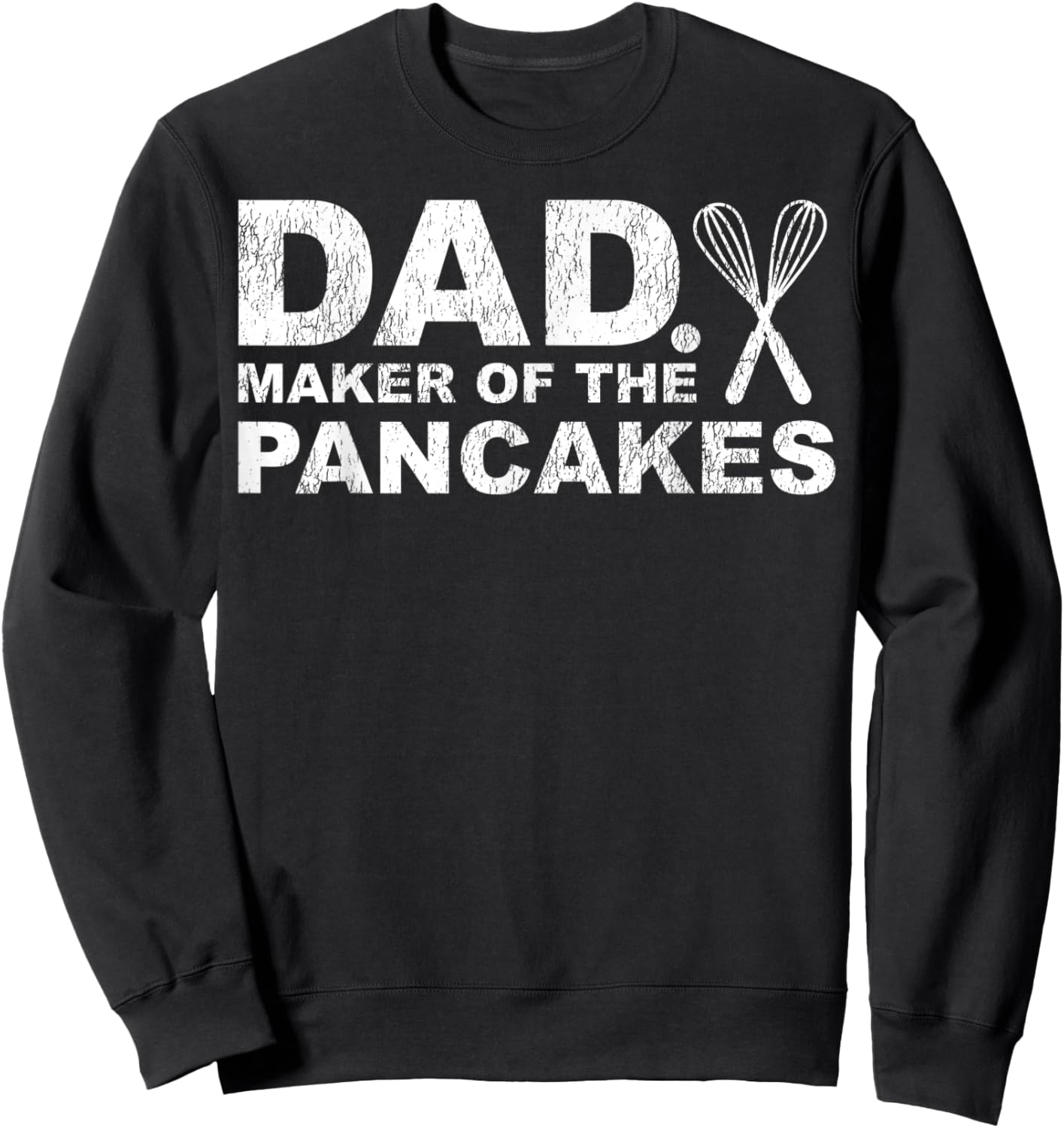 Funny Pancake Lover Dad Maker Of The Pancakes Father's Day Sweatshirt - Sweatshirt | Black