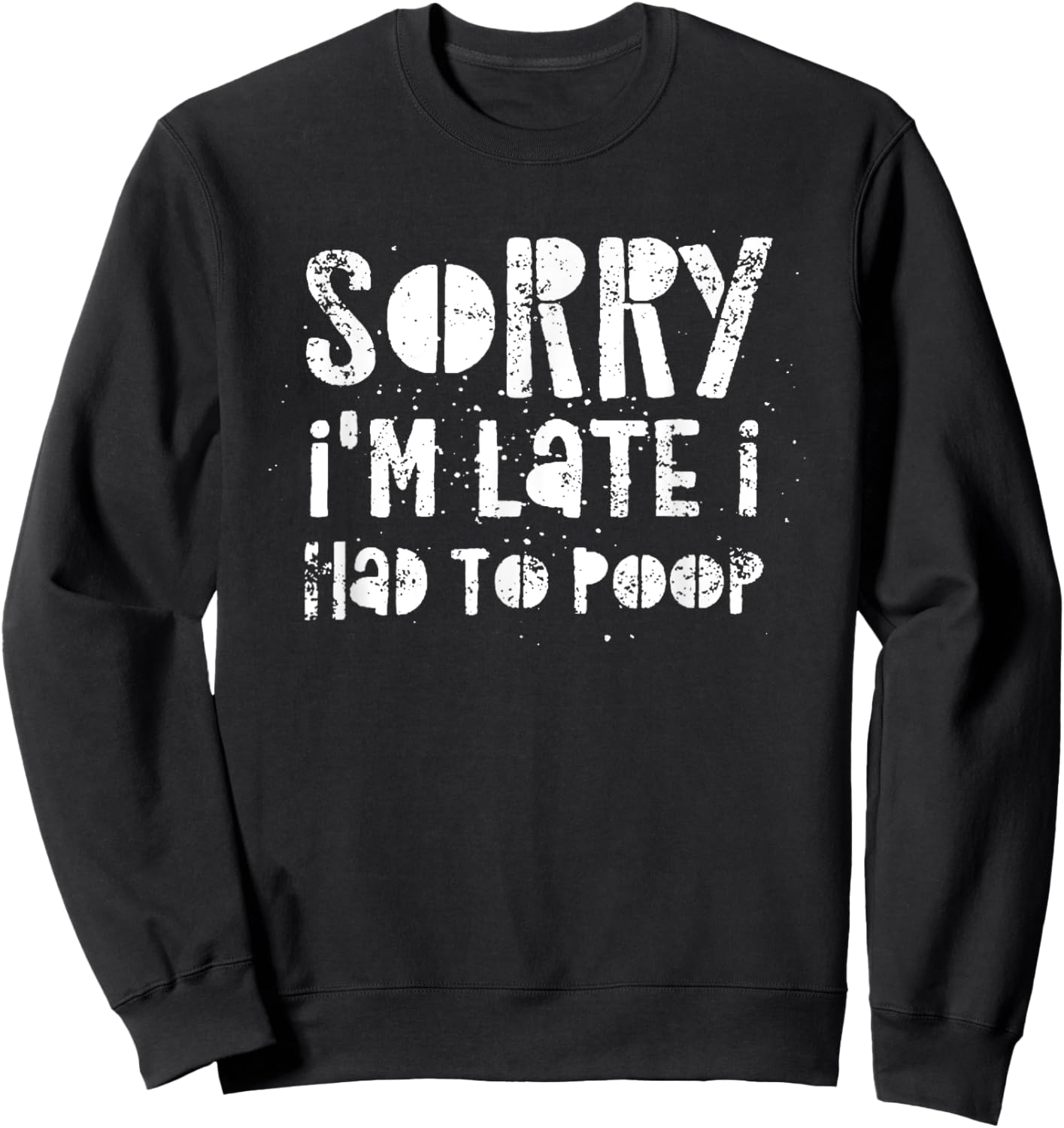 Sorry I'm Late I Had A Lot To Poop Sweatshirt - Sweatshirt | Black