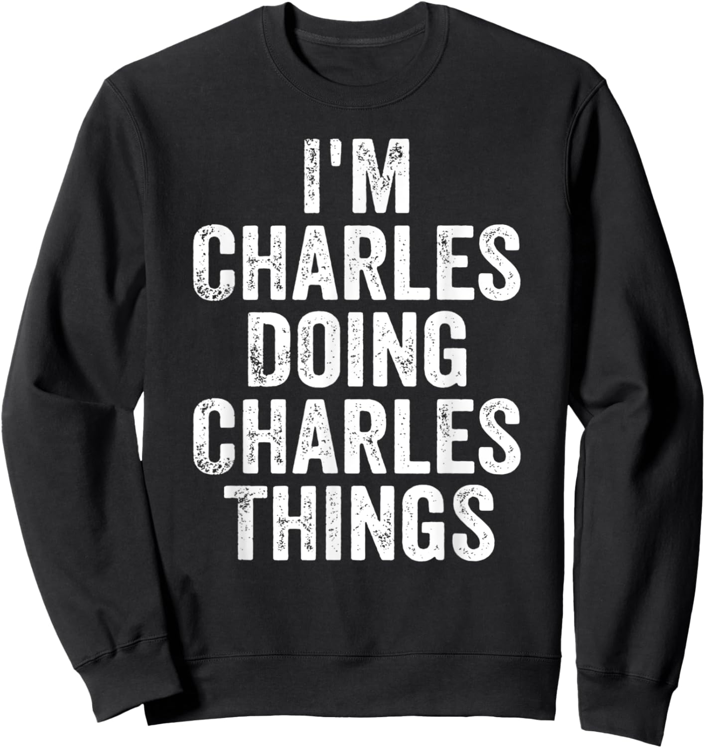 I'm Charles Doing Charles Things Shirt Personalized Name Sweatshirt - Sweatshirt | Black