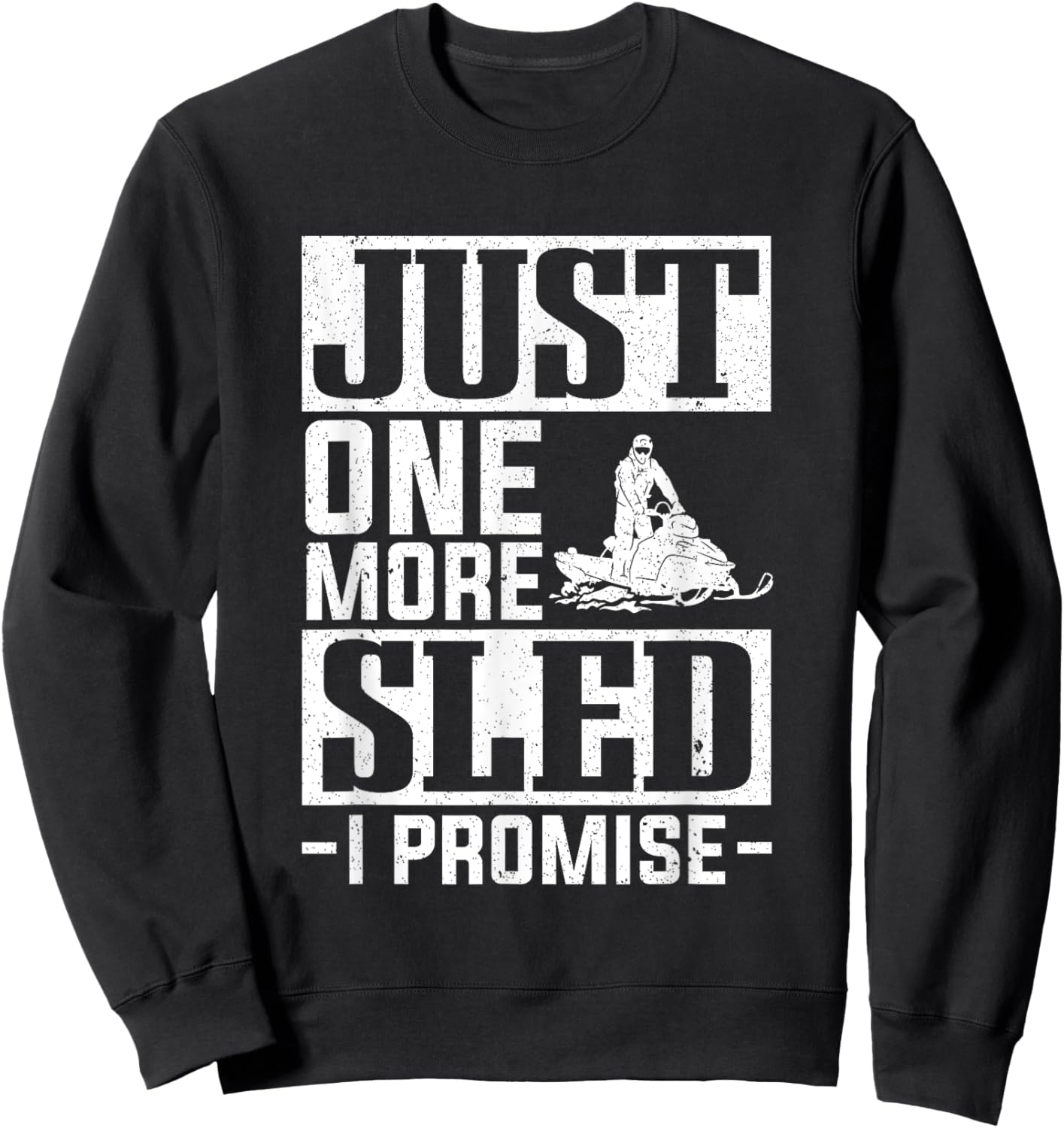 Snow Mobile Just One More Sled I Promise Snowmobile Sweatshirt - Sweatshirt | Black