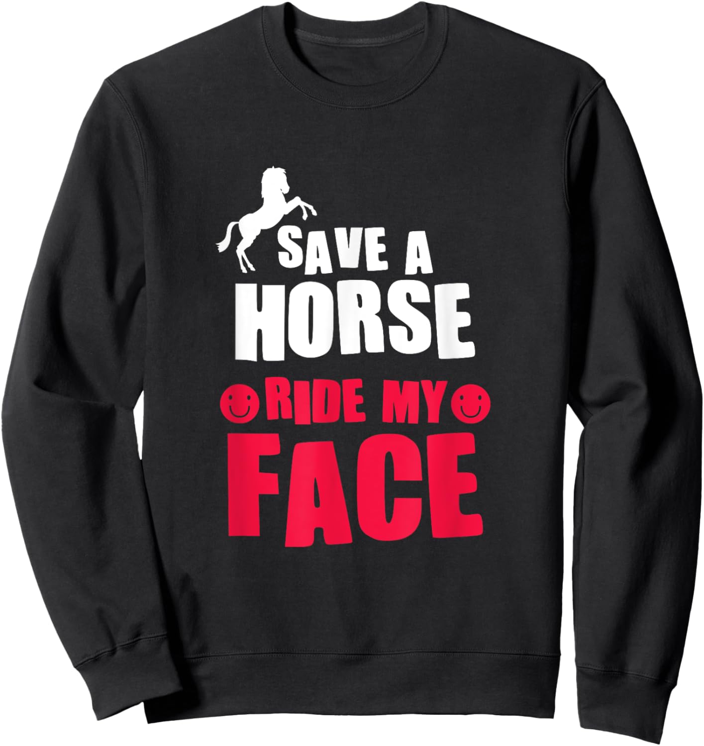 Horse Rider Horseback Riding Save A Horse Ride My Face Sweatshirt - Sweatshirt | Black