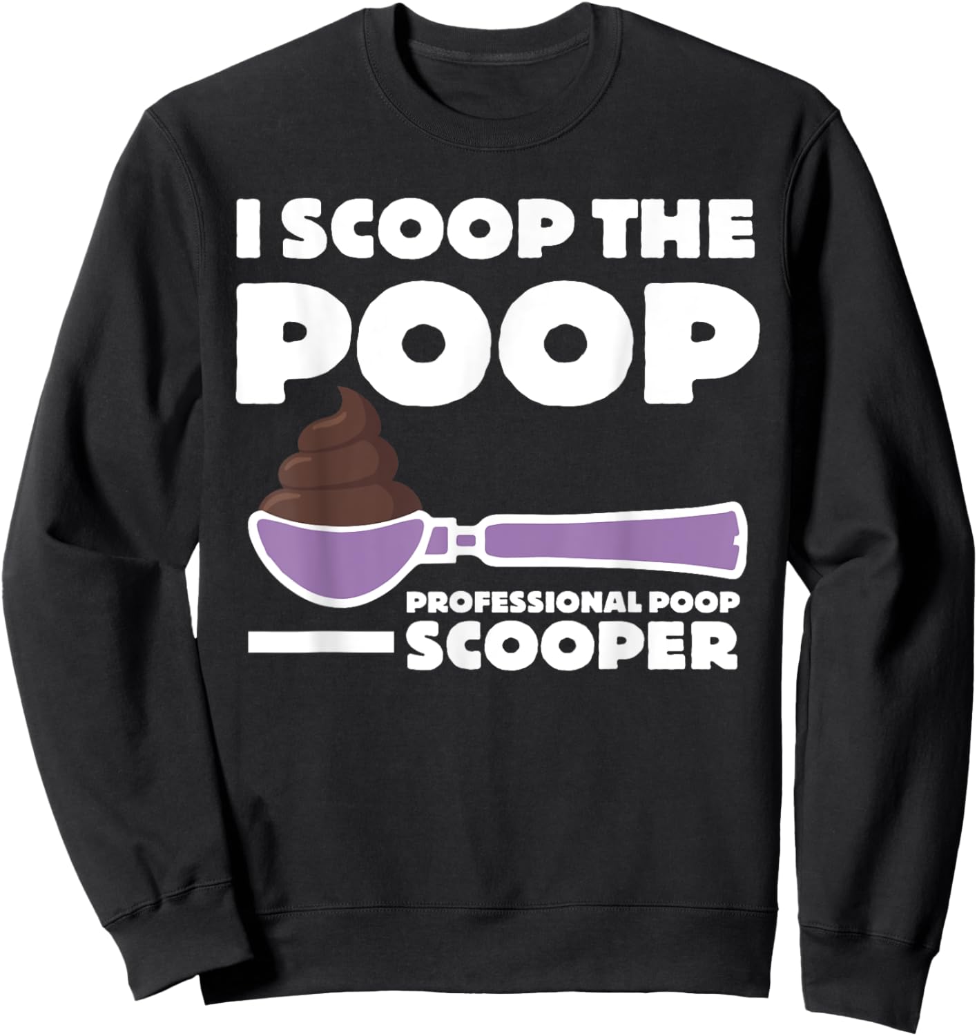 Pooper Scooper I Scoop the Poop Fun Dog Pooper Professional Women Kids Sweatshirt - Sweatshirt | Black